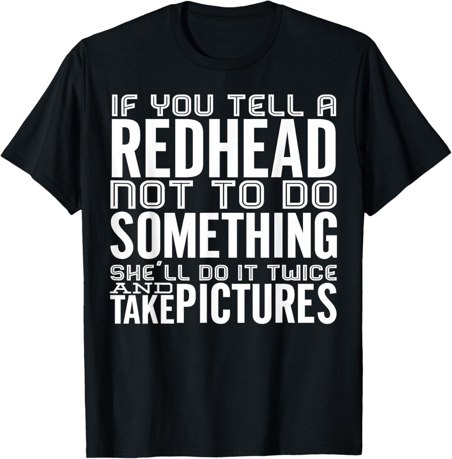If You Tell A Redhead Not To Do Something She'll Do It Twice T-Shirt - T-Shirt | Black