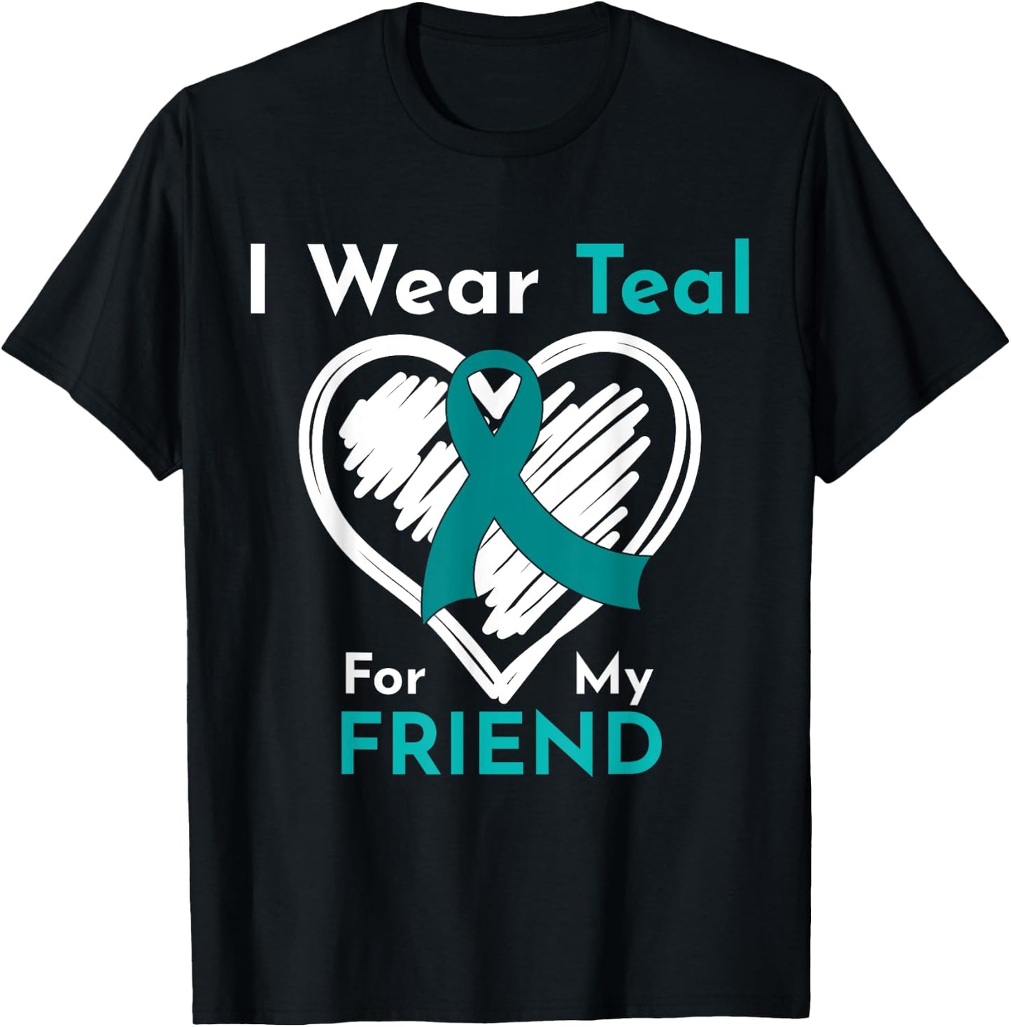 I Wear Teal For My Friend Ovarian Cancer Awareness T-Shirt - T-Shirt | Black