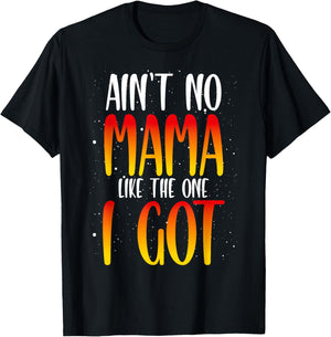Ain't No Mama Like The One I Got T-Shirt - T-Shirt | Black