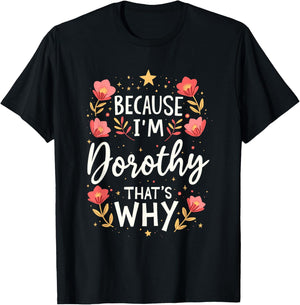 Women Because I'm Dorothy That's Why Woman T-Shirt - T-Shirt | Black