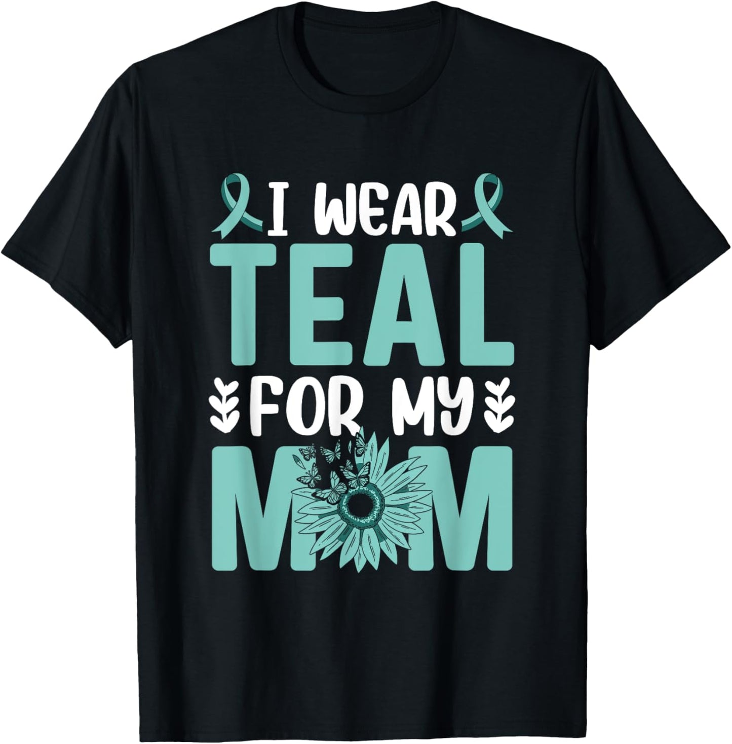 I wear teal for my Mom Ovarian Cancer Awareness T-Shirt - T-Shirt | Black