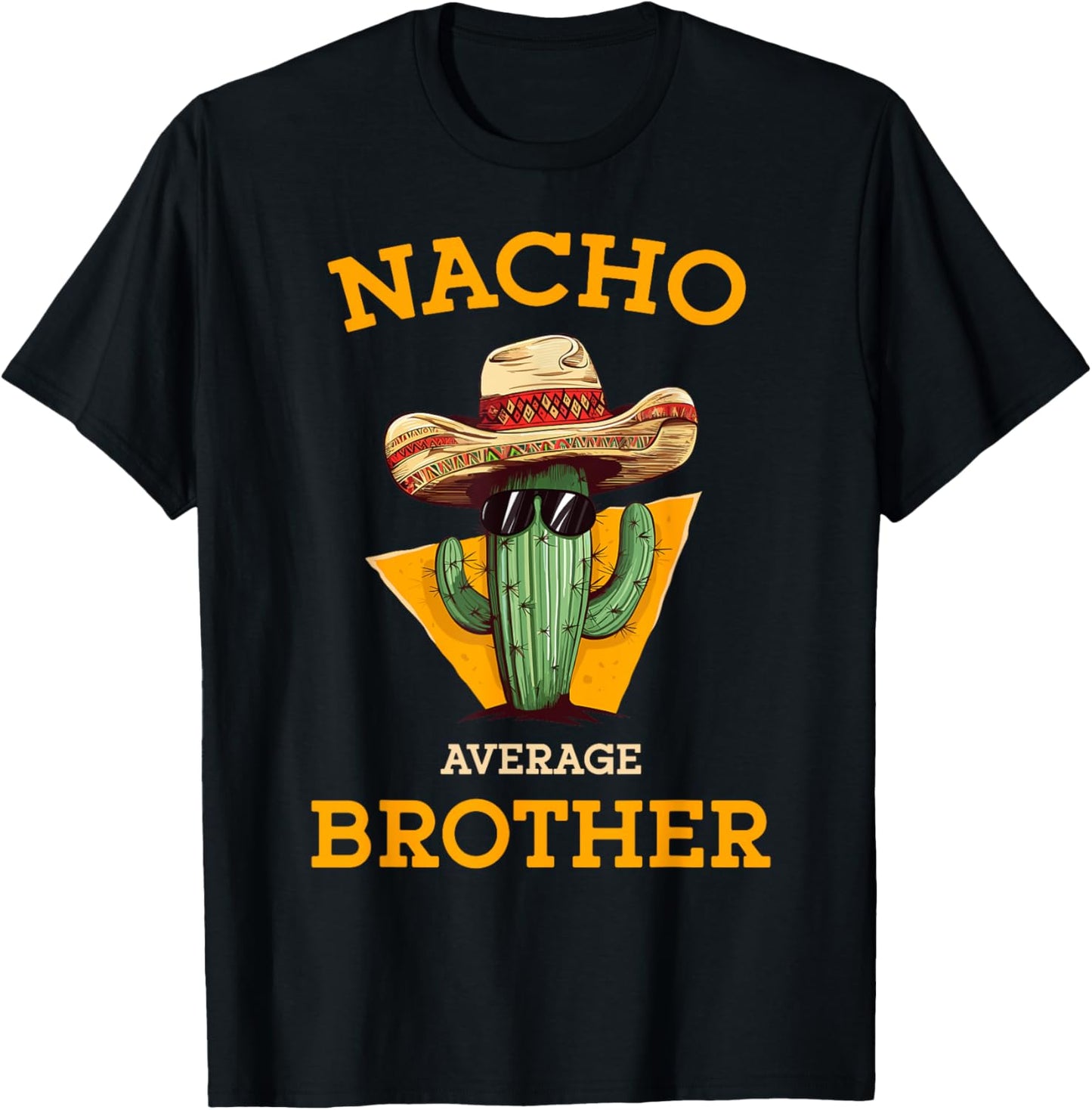 Nacho Average Brother Mexican Cactus Sombrero Cinco De Mayo T-Shirt - T-Shirt | Black