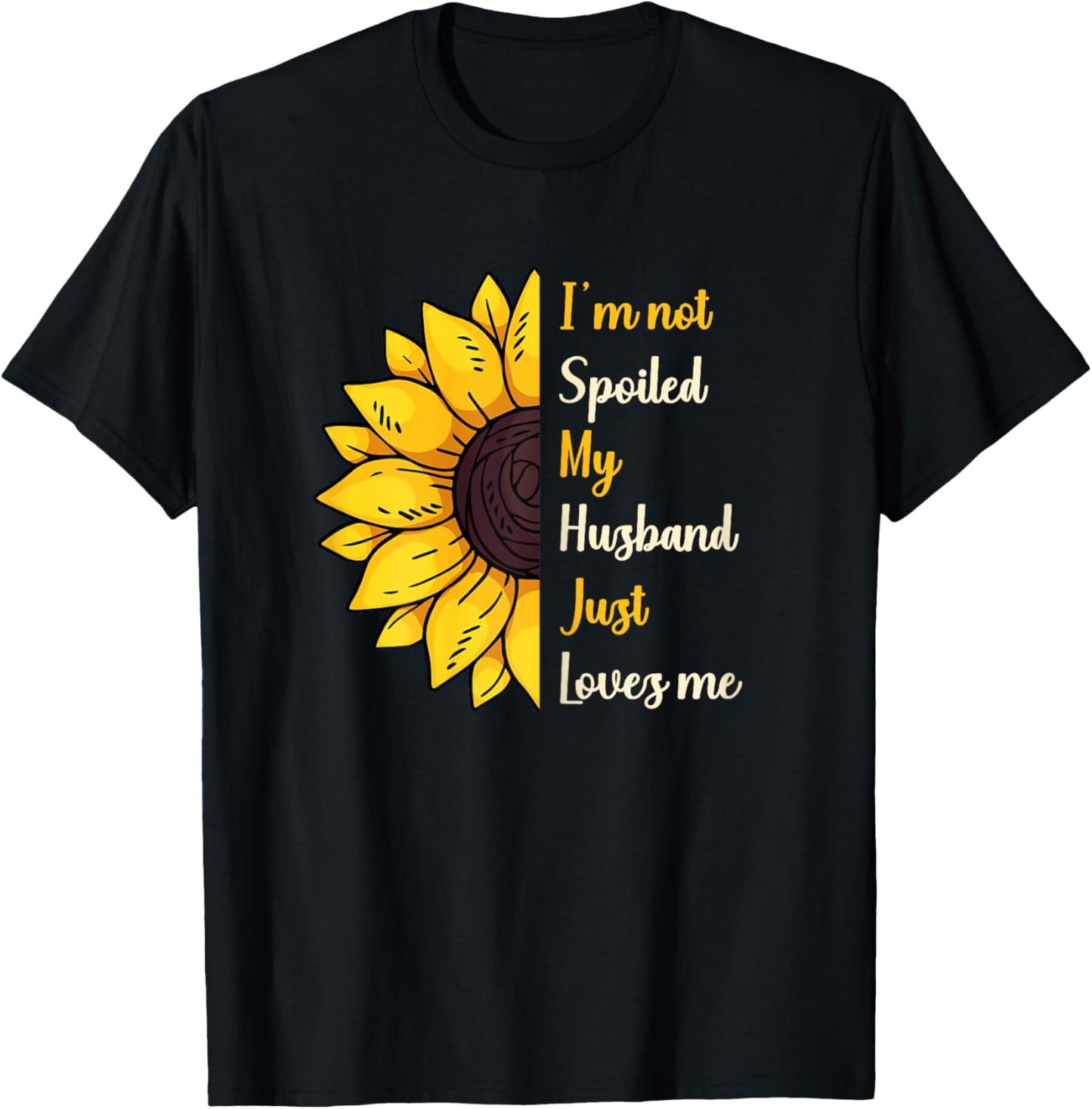 I'm Not Spoiled My Husband Just Loves Me T-Shirt - T-Shirt | Black
