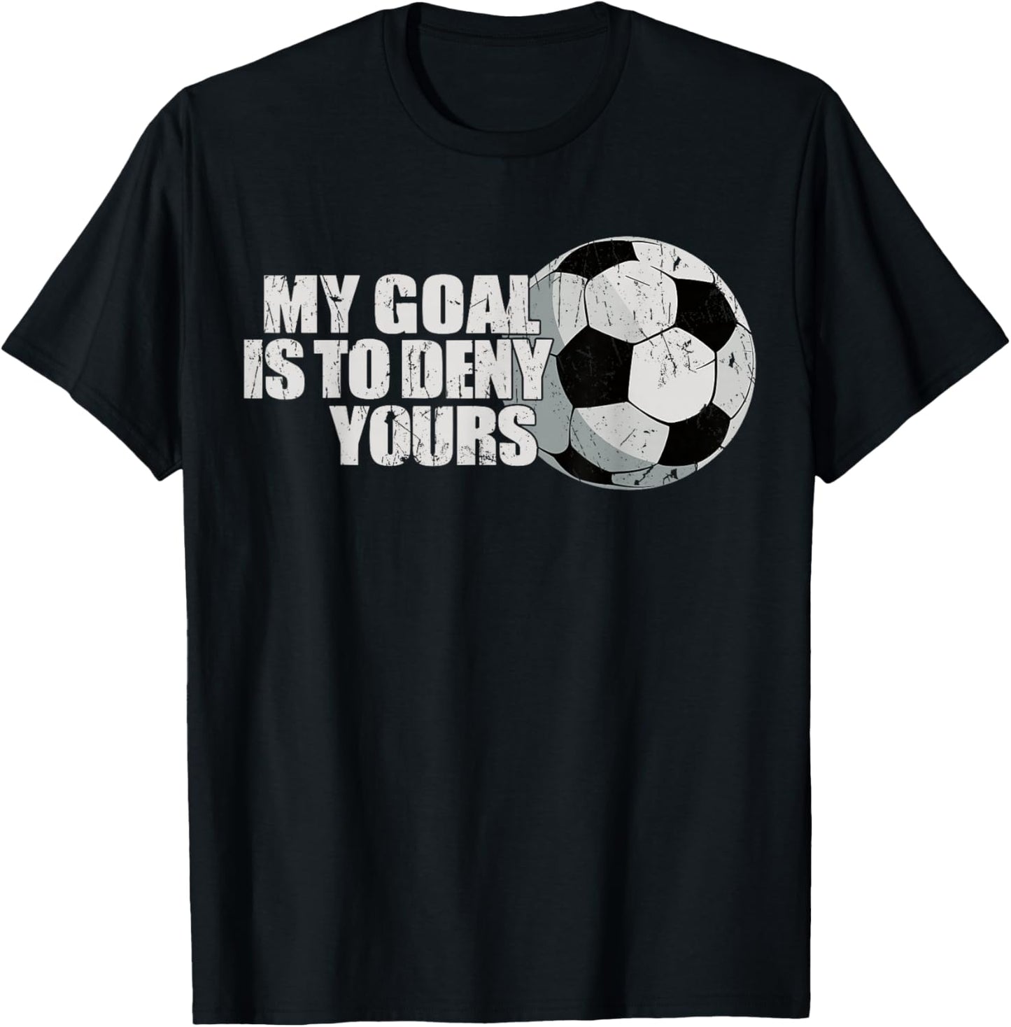 My Goal Is To Deny Yours Soccer T-Shirt - T-Shirt | Black