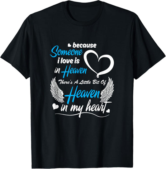 Because Someone I Love Is In Heaven There's A Little Bit Of T-Shirt - T-Shirt | Black