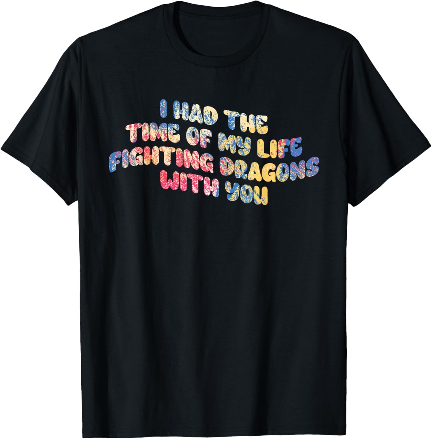 I Had The Time Of My Life Fighting Dragons With You Mythical T-Shirt - T-Shirt | Black