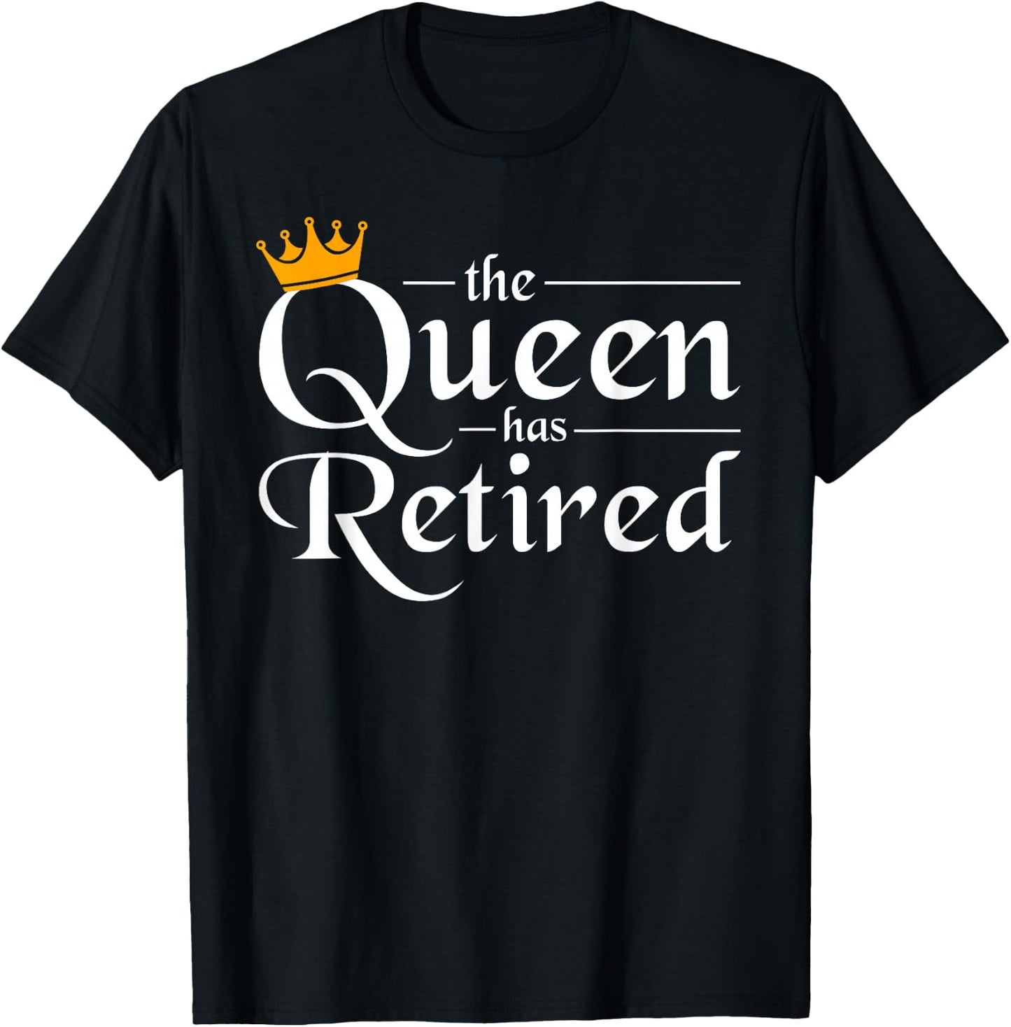 The Queen Has Retired Women Gift Pension Retirement T-Shirt - T-Shirt | Black