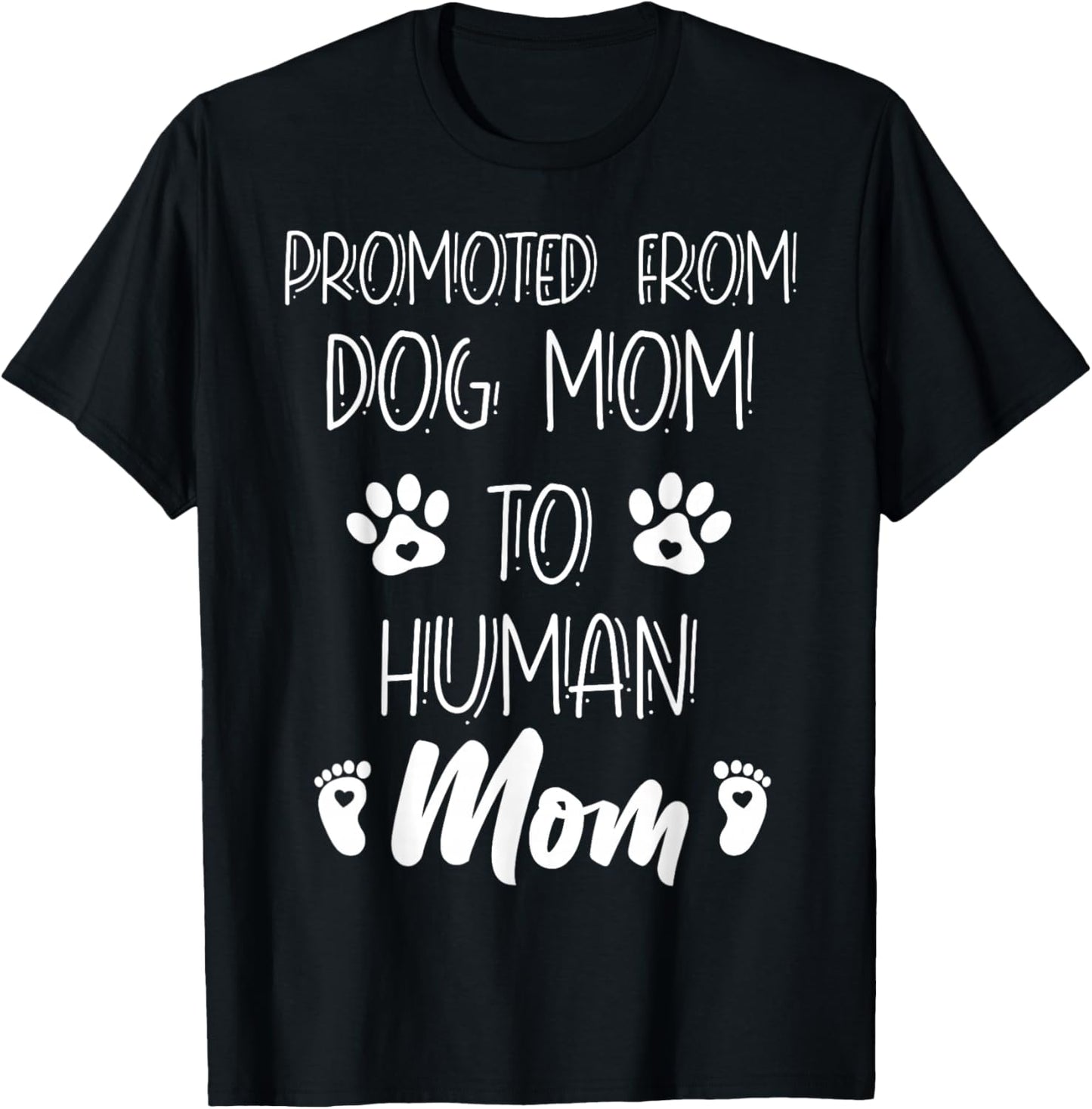 Funny New Mom Baby Promoted From Dog Mom To Human Mom Mother T-Shirt - T-Shirt | Black