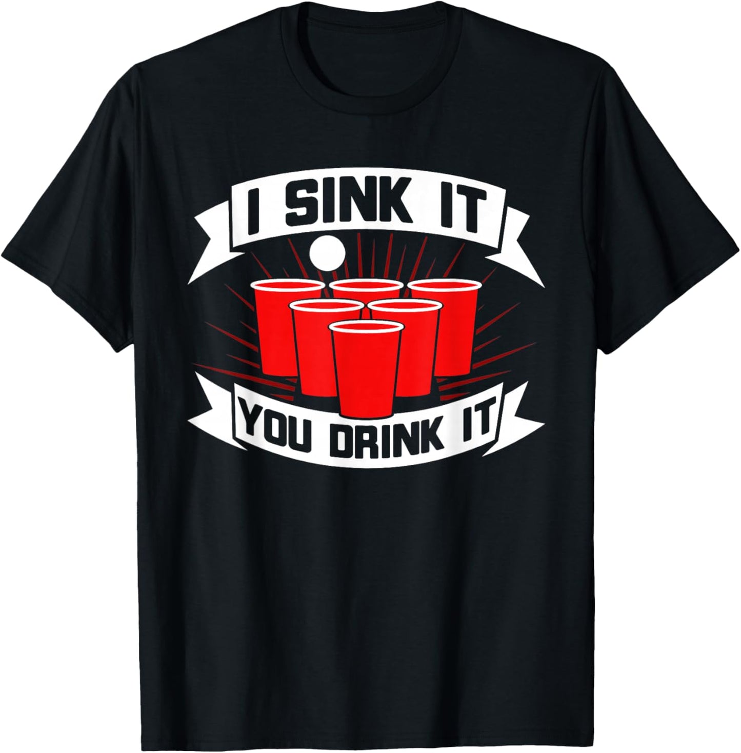 Funny Beer Pong I Sink It You Drink It Beer Pong T-Shirt - T-Shirt | Black