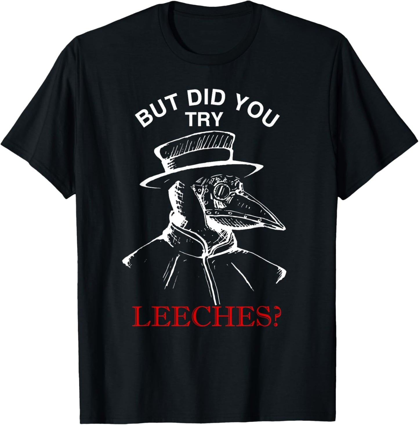 But did you try leeches ? - plague doctor steampunk T-Shirt - T-Shirt | Black