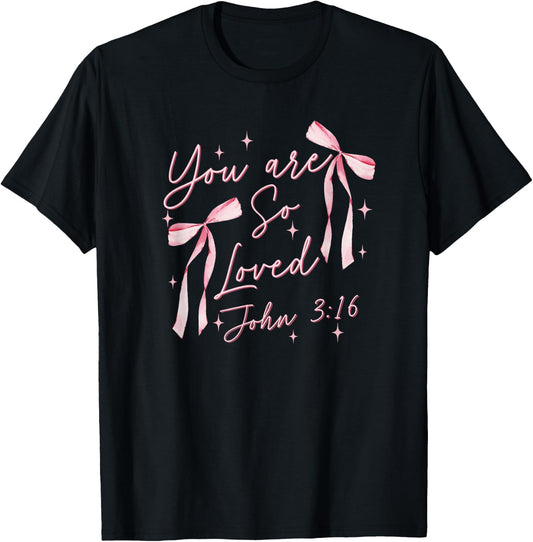 You Are So Loved Coquette John 3:16 Christian Jesus Pink Bow T-Shirt - T-Shirt | Black
