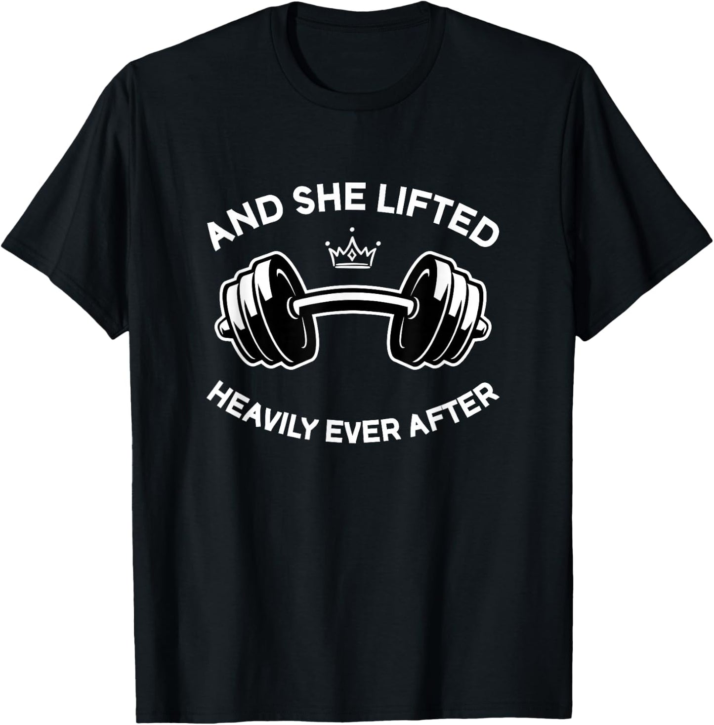 Gym and Weightlifting She Lifted Heavily Ever After T-Shirt - T-Shirt | Black