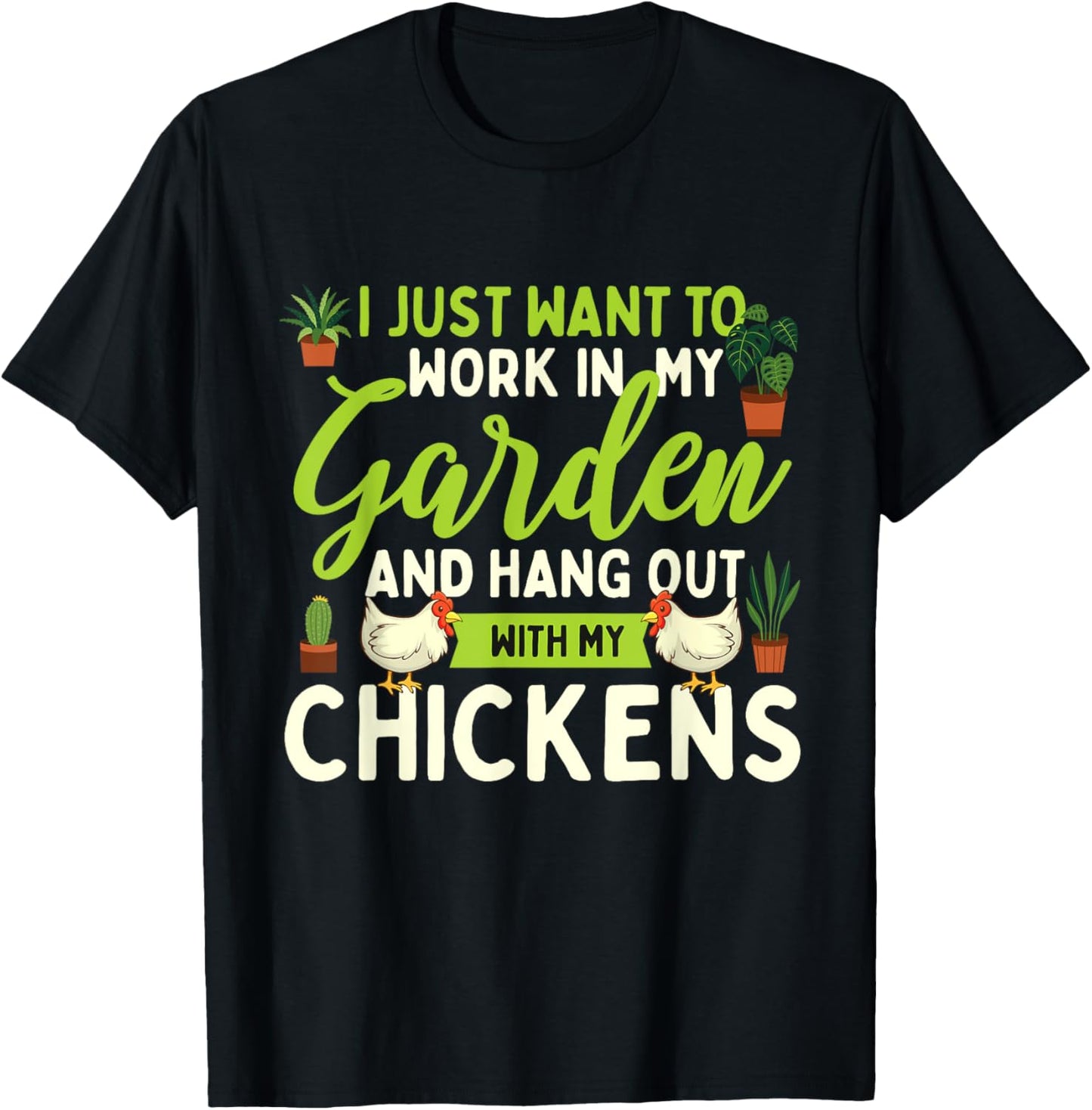 Funny Chicken Shirts I Just Want To Work In My Garden - Chicken Lover Farmyard T-Shirt - T-Shirt | Black