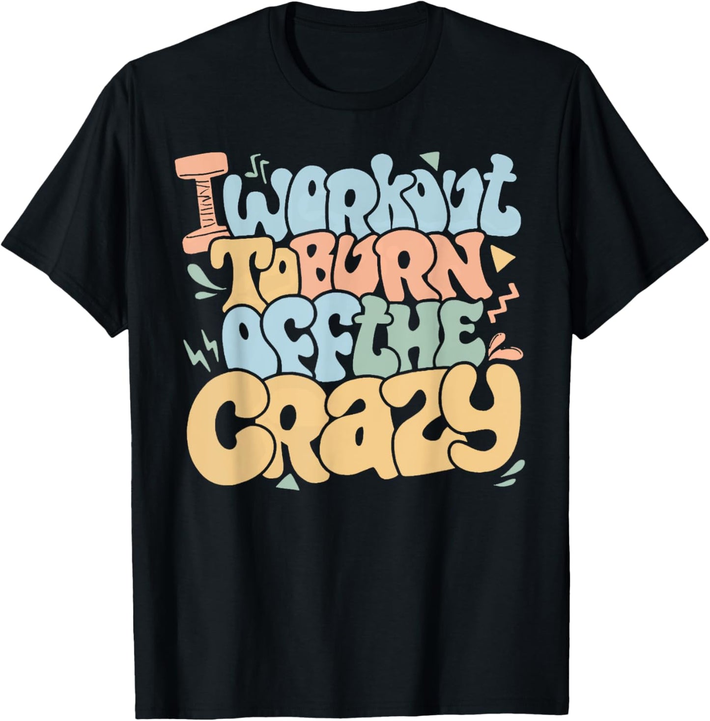 Groovy I Workout To Burn Off The Crazy Funny Fitness Gym T-Shirt - T-Shirt | Black