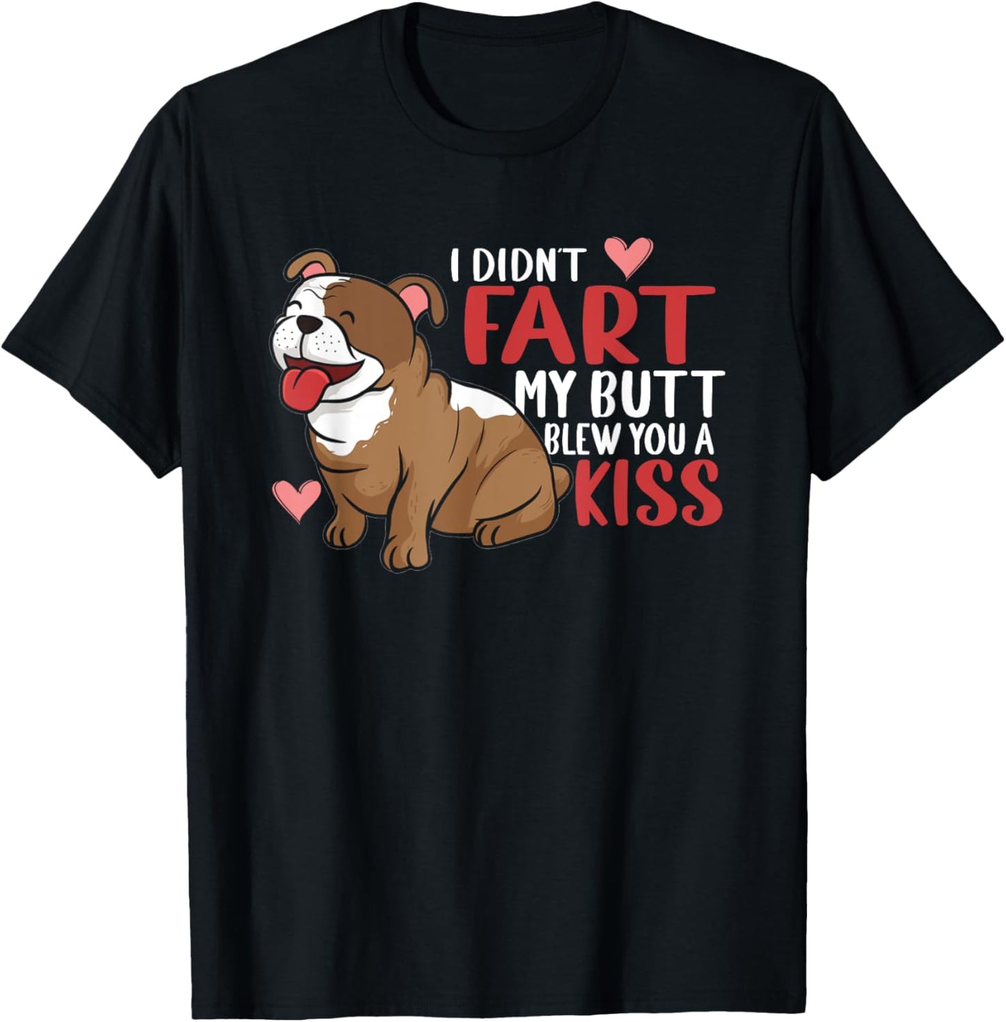 I Didn't Fart My Butt Blew You Kiss | Funny English Bulldog Men Women T-Shirt - T-Shirt | Black