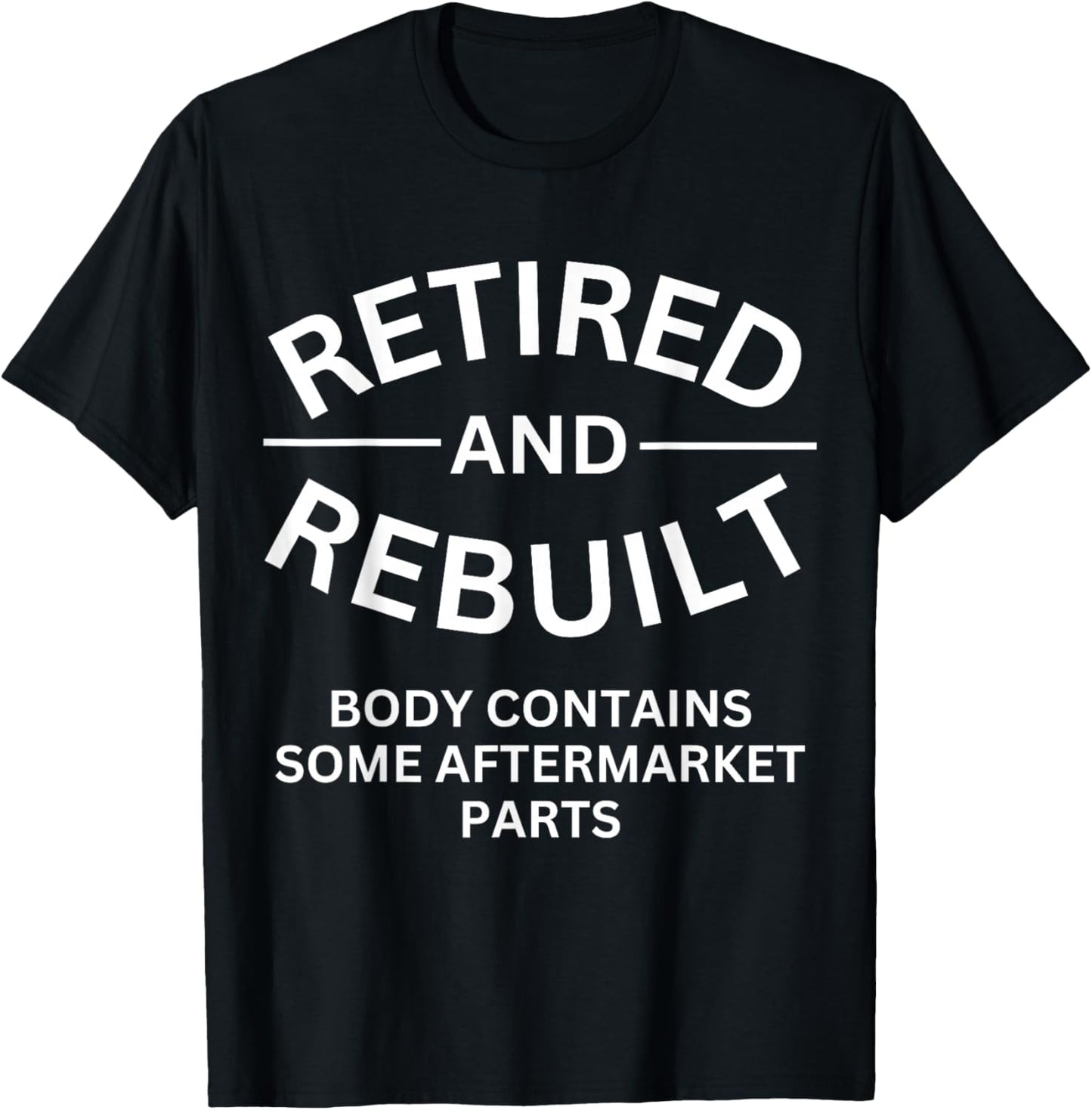 Retired and Rebuilt Body Contains Some Aftermarket Parts T-Shirt - T-Shirt | Black