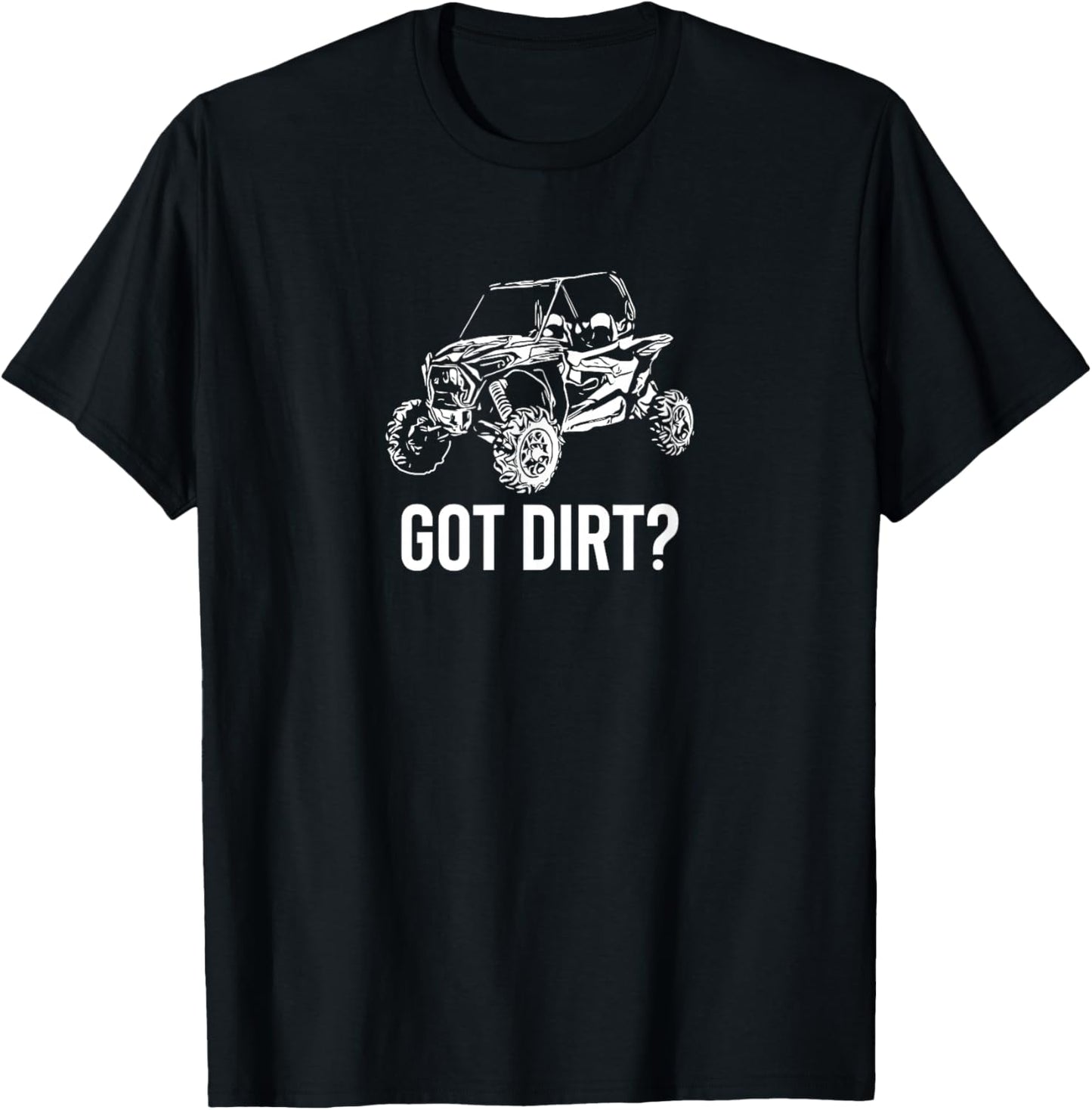 UTV - Got Dirt? Funny SxS SSV Off Road T-Shirt - T-Shirt | Black
