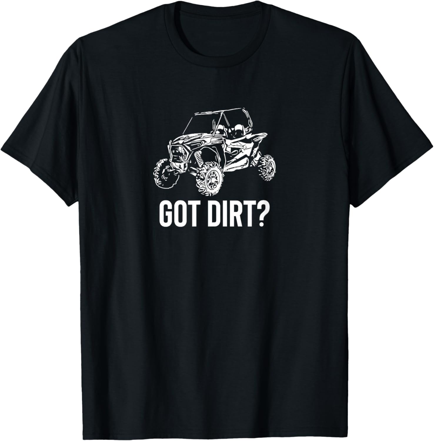 UTV - Got Dirt? Funny SxS SSV Off Road T-Shirt - T-Shirt | Black