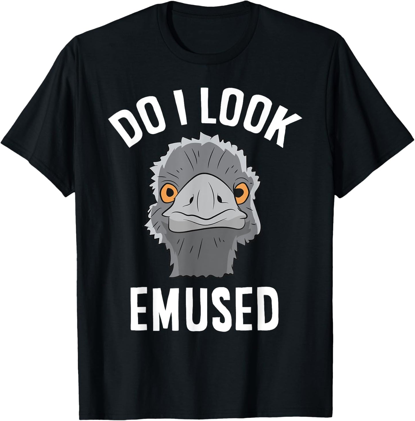 Do I Look Amused Funny Emu Animal Love Emus T-Shirt - T-Shirt | Black