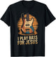 I Play Bass For Jesus, Christian Bassist and Bass Guitar T-Shirt - T-Shirt | Black