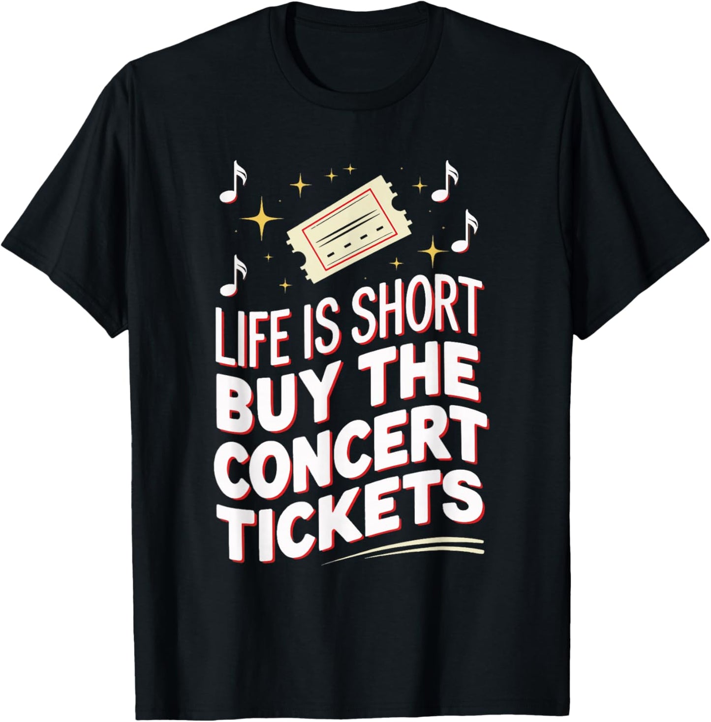 Life Is Short Buy The Concert Tickets T-Shirt - T-Shirt | Black