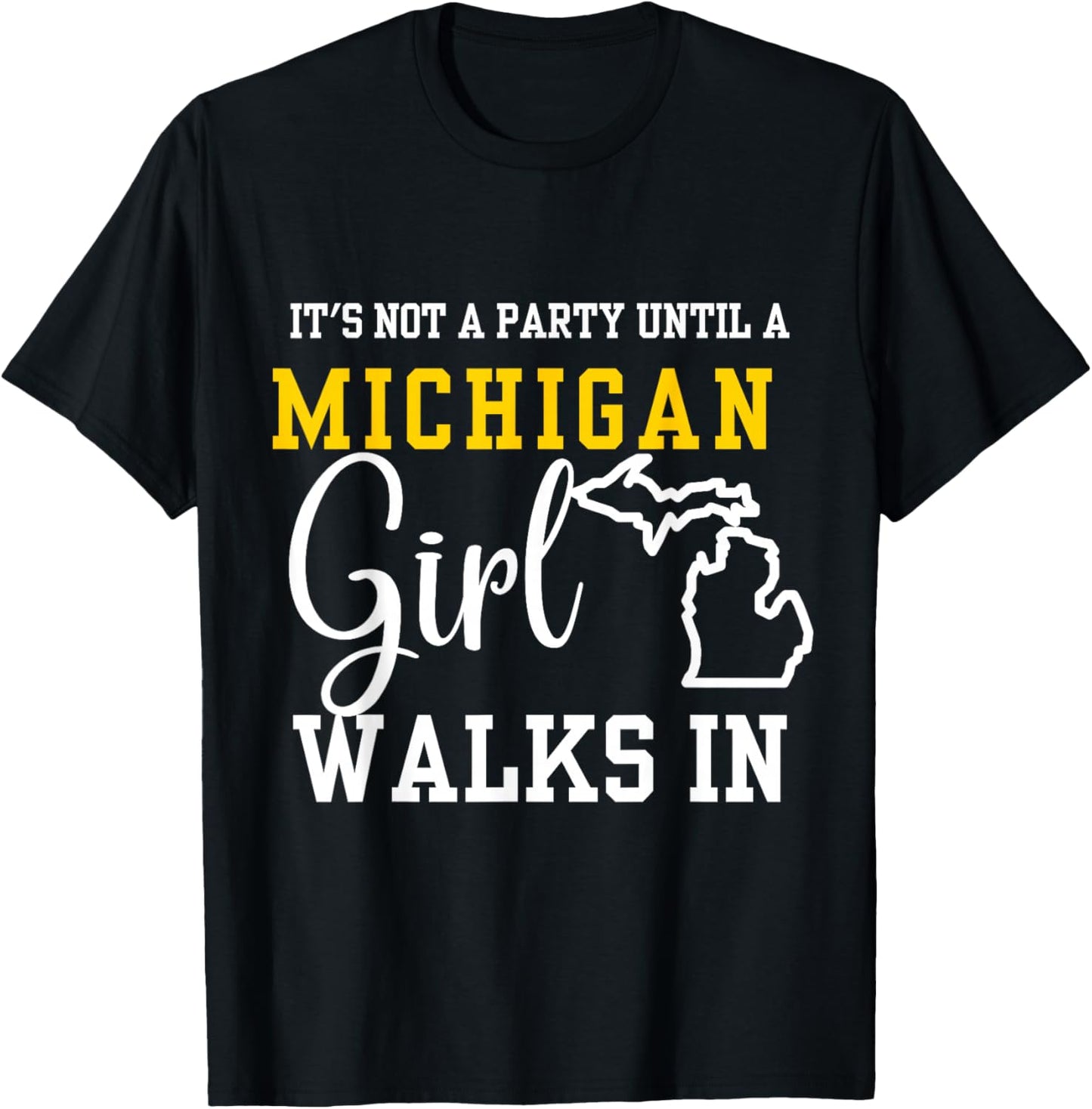 It's Not a Party Until a Michigan Girl Walks In,Proud Girls T-Shirt - T-Shirt | Black