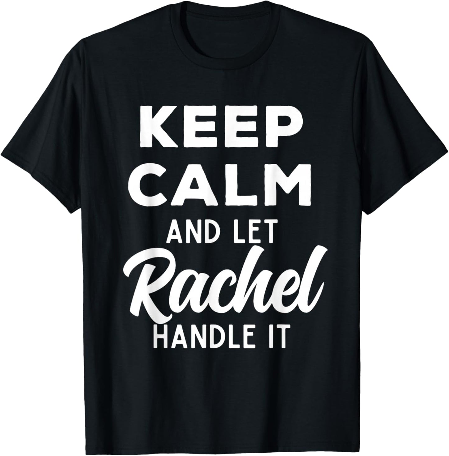 Keep Calm and Let Rachel Handle It Best Funny Named Rachel T-Shirt - T-Shirt | Black