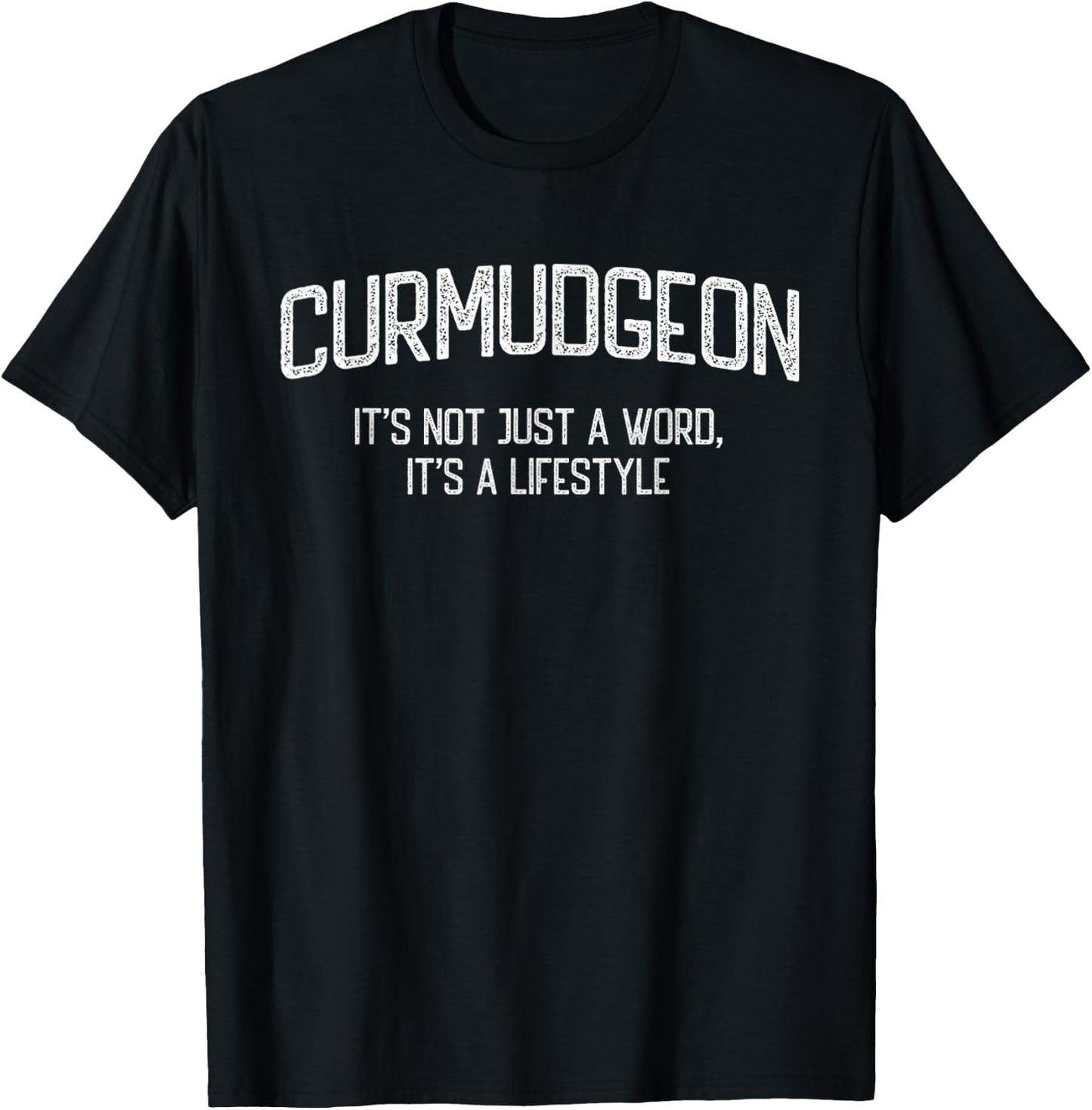 Curmudgeon It's Not Just A Word, It's A Lifestyle Funny T-Shirt - T-Shirt | Black