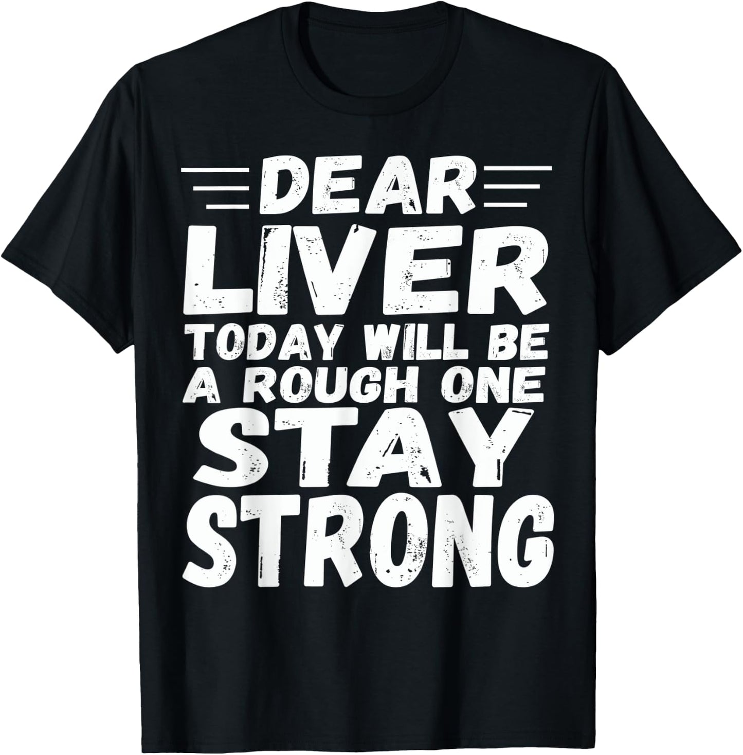 Dear Liver Today Will Be A Rough One Stay Strong Fun T-Shirt - T-Shirt | Black