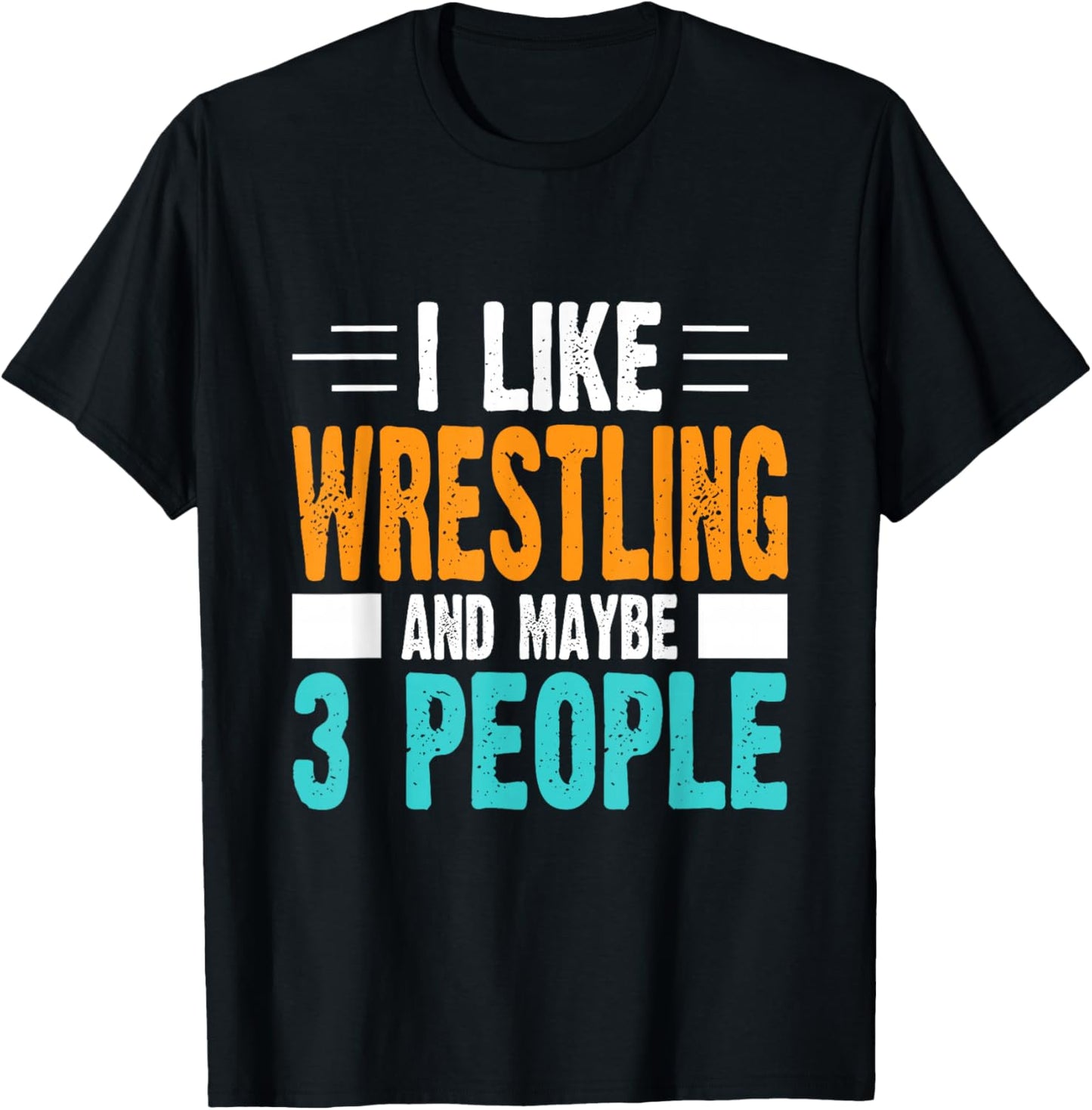I Like Wrestling and Maybe 3 People T-Shirt - T-Shirt | Black