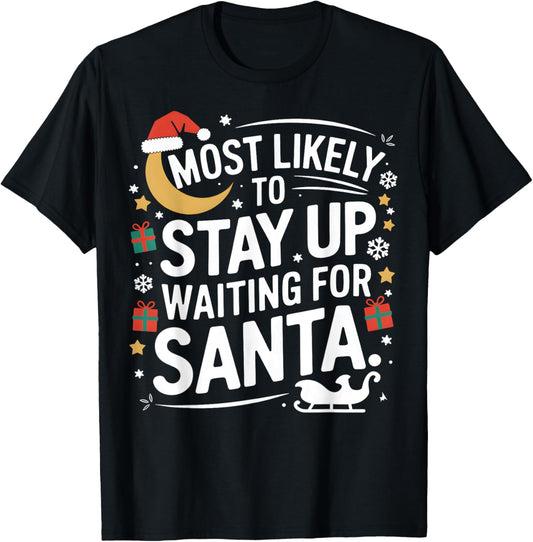 Most Likely to Stay Awake Waiting for Santa Claus Humor Xmas T-Shirt - T-Shirt | Black
