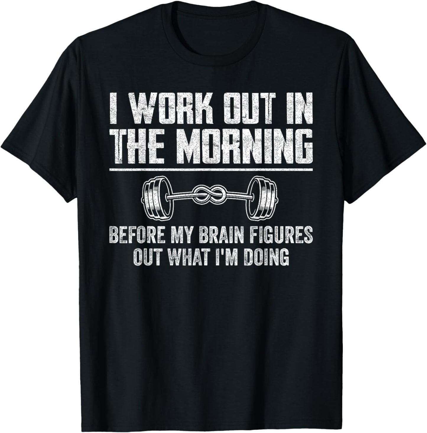 Funny Gym Fitness I Workout In The Morning Before My Brain T-Shirt - T-Shirt | Black