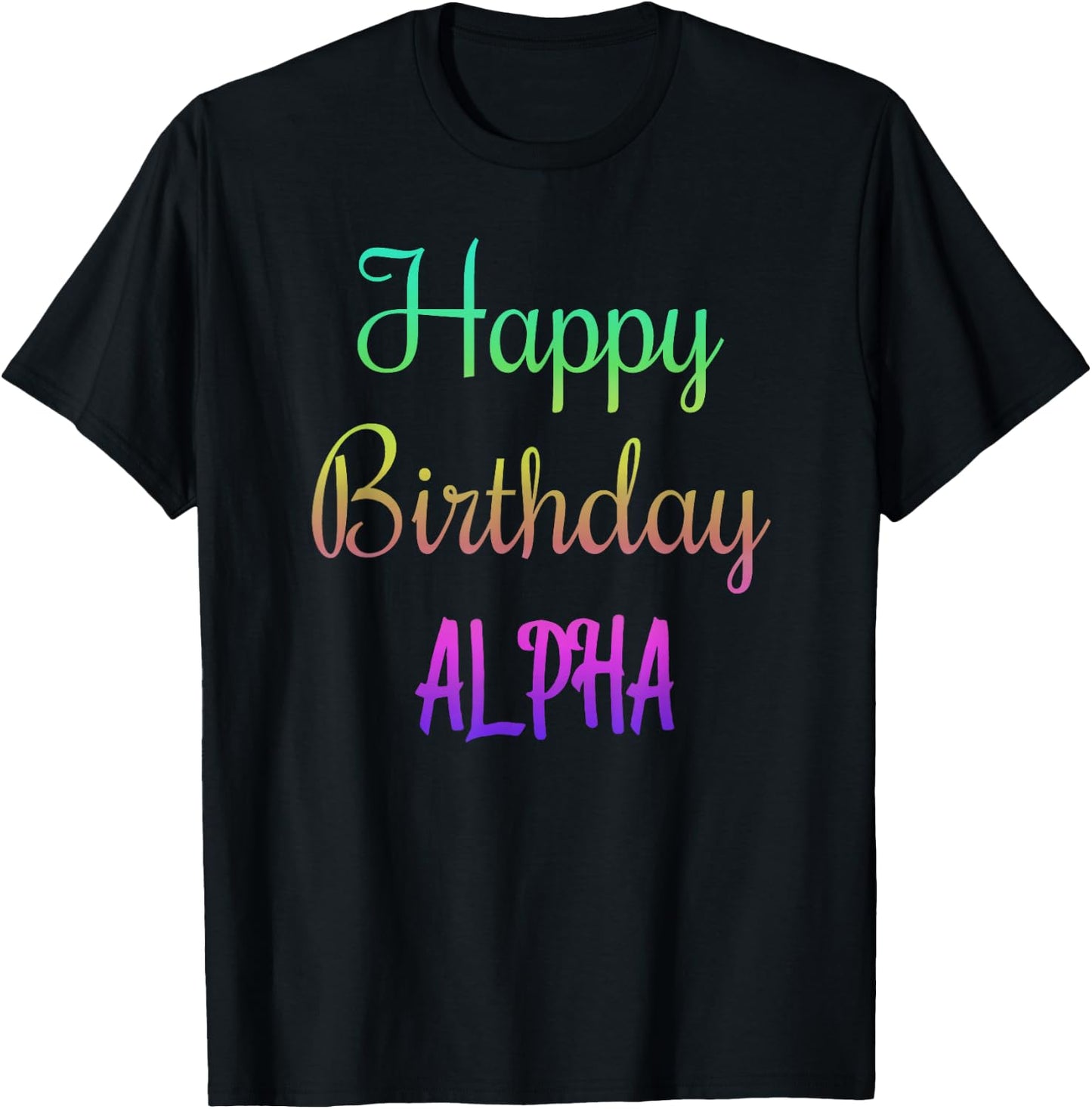 Happy Birthday Alpha Gift T-Shirt - T-Shirt | Black