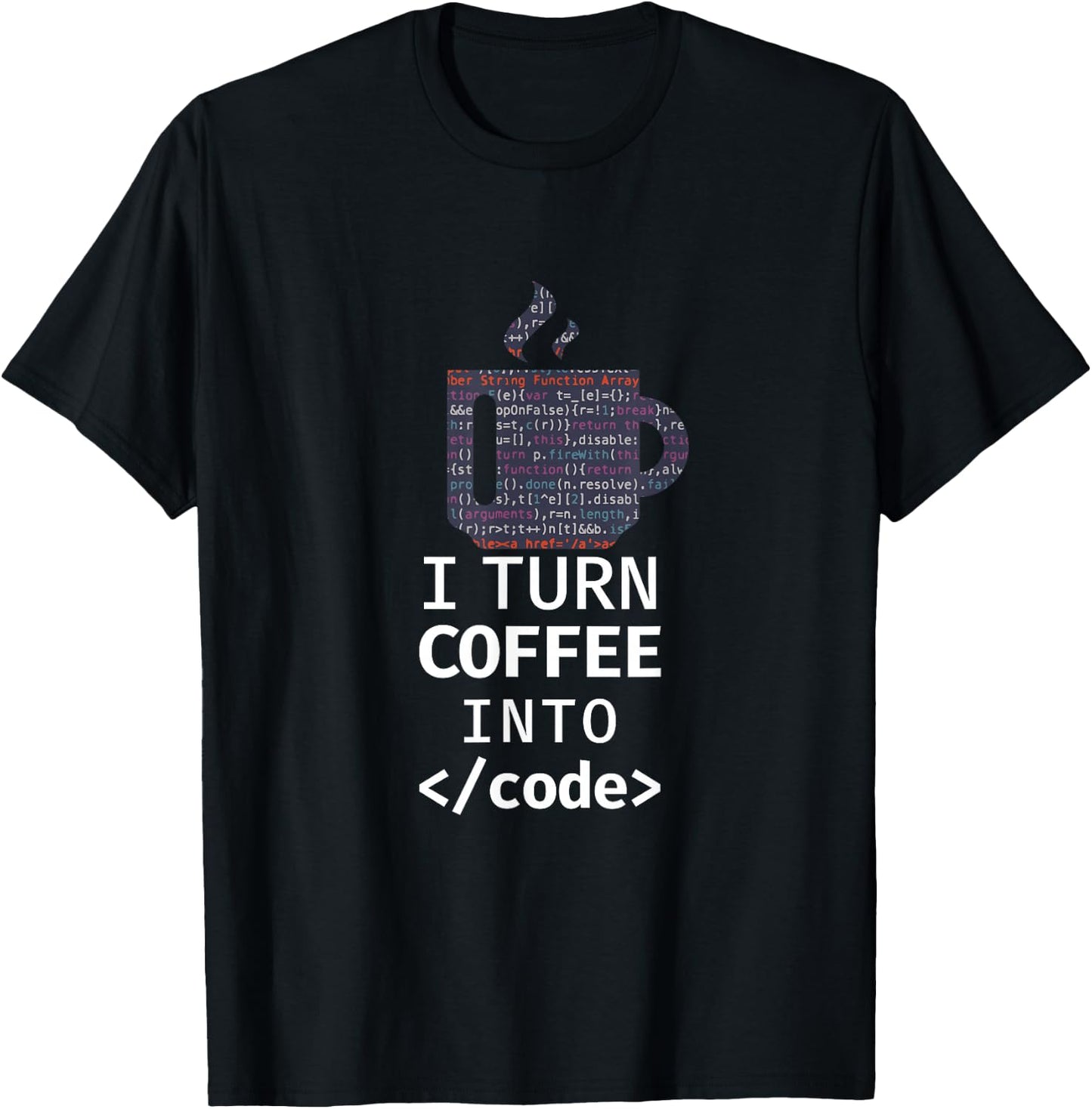 I Turn Coffee Into Code Programmer Coding T-Shirt - T-Shirt | Black