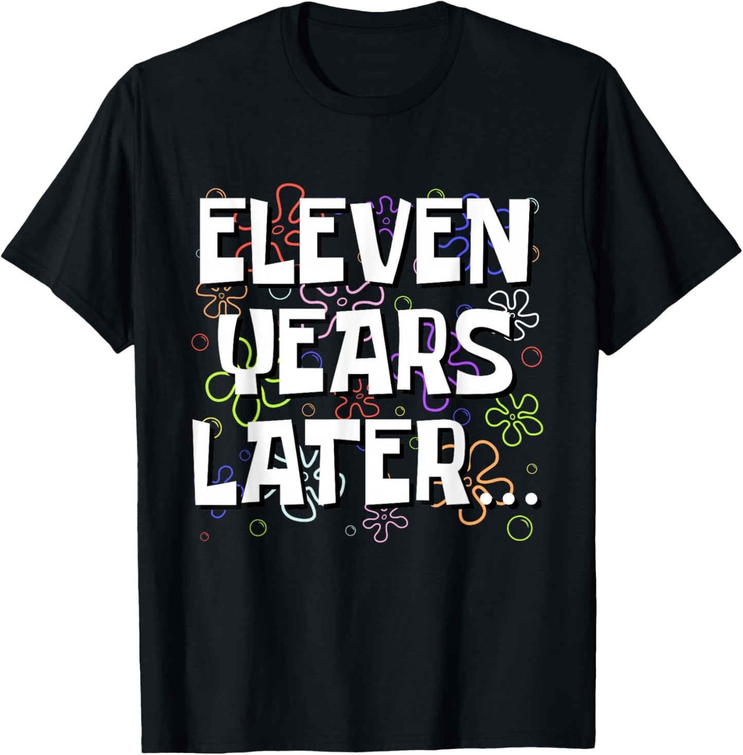 Eleven Years Later Funny Meme 11 Year Old 11th Birthday T-Shirt - T-Shirt | Black