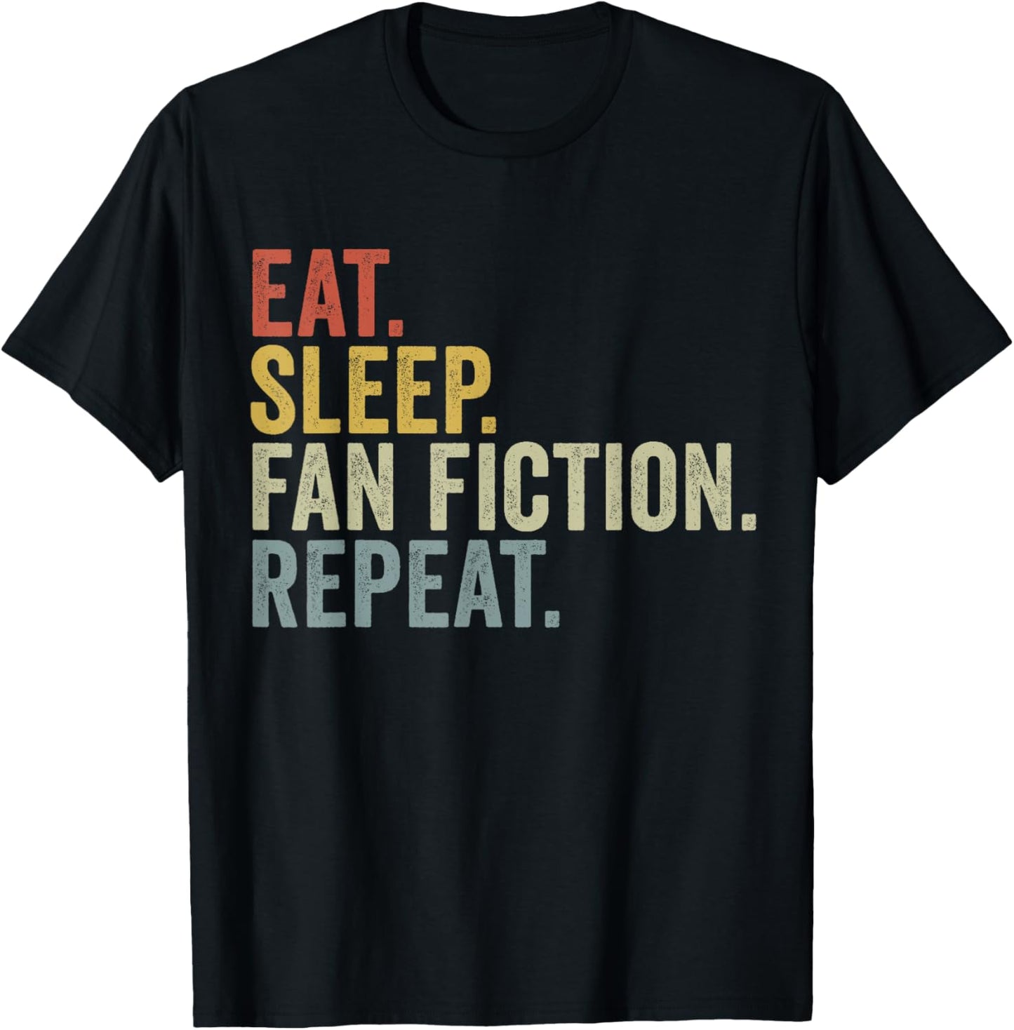 Eat Sleep Fan Fiction Repeat Funny Fanfiction T-Shirt - T-Shirt | Black