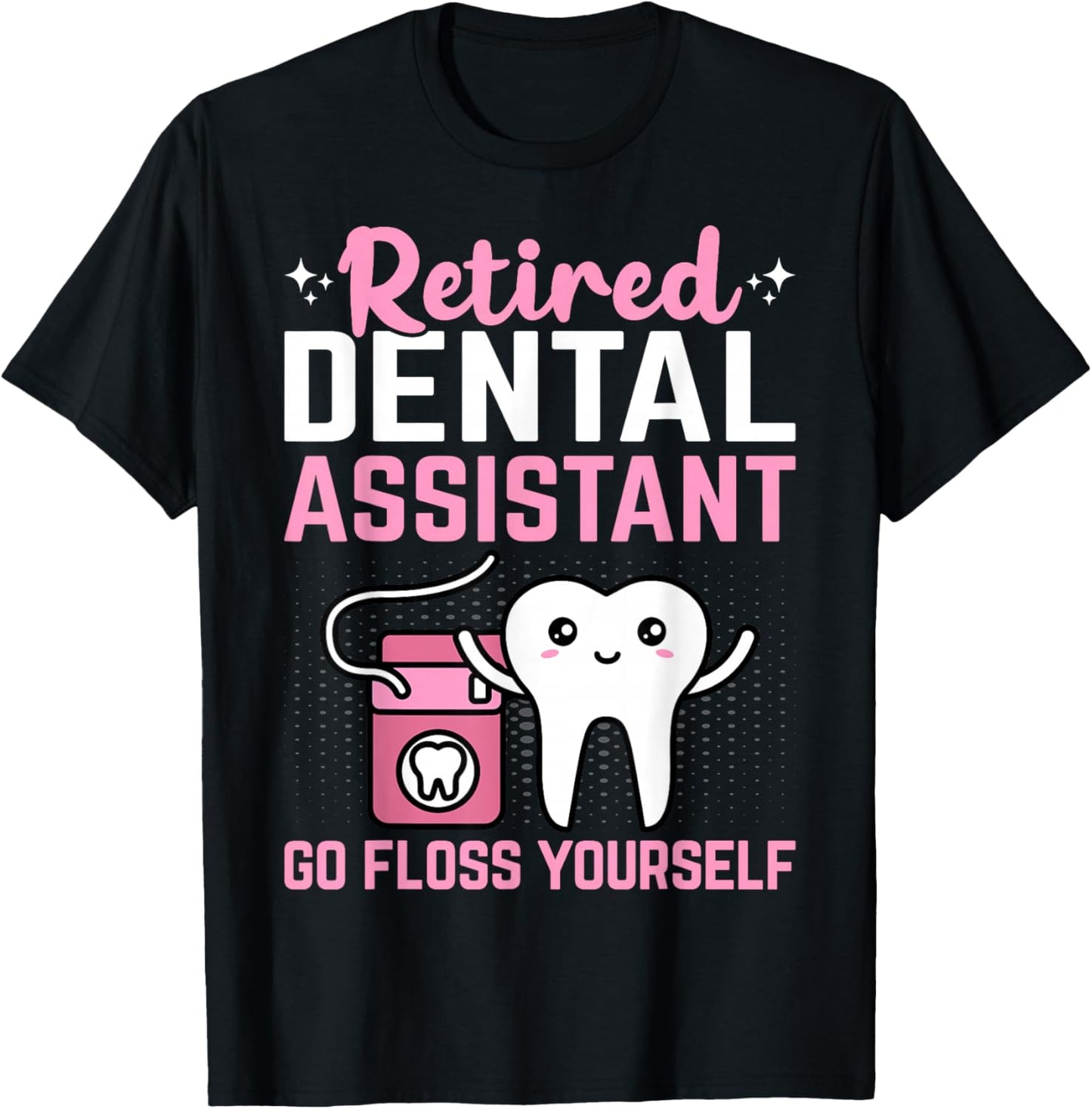 Retired Dental Assistant Go Floss Yourself Funny Retirement T-Shirt - T-Shirt | Black