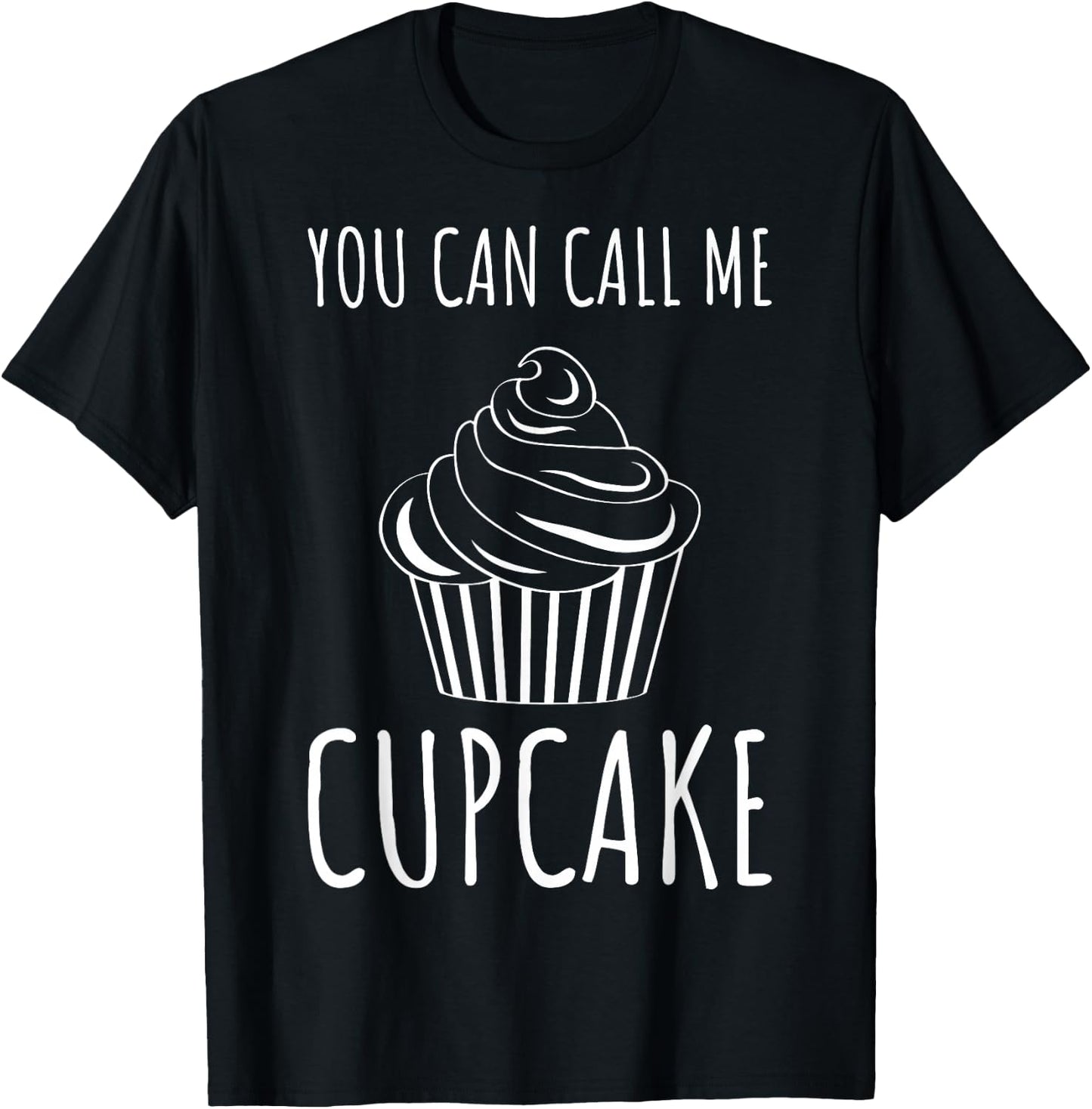 Pastry Chefs Cupcake Bakers Cupcake You Can Call Me Cupcake T-Shirt - T-Shirt | Black