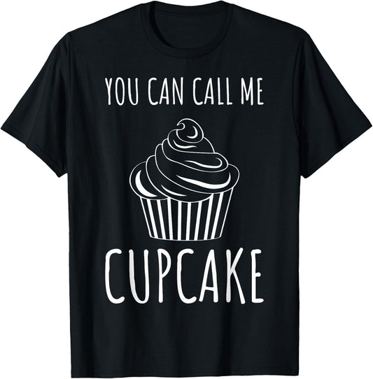 Pastry Chefs Cupcake Bakers Cupcake You Can Call Me Cupcake T-Shirt - T-Shirt | Black