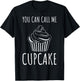 Pastry Chefs Cupcake Bakers Cupcake You Can Call Me Cupcake T-Shirt - T-Shirt | Black
