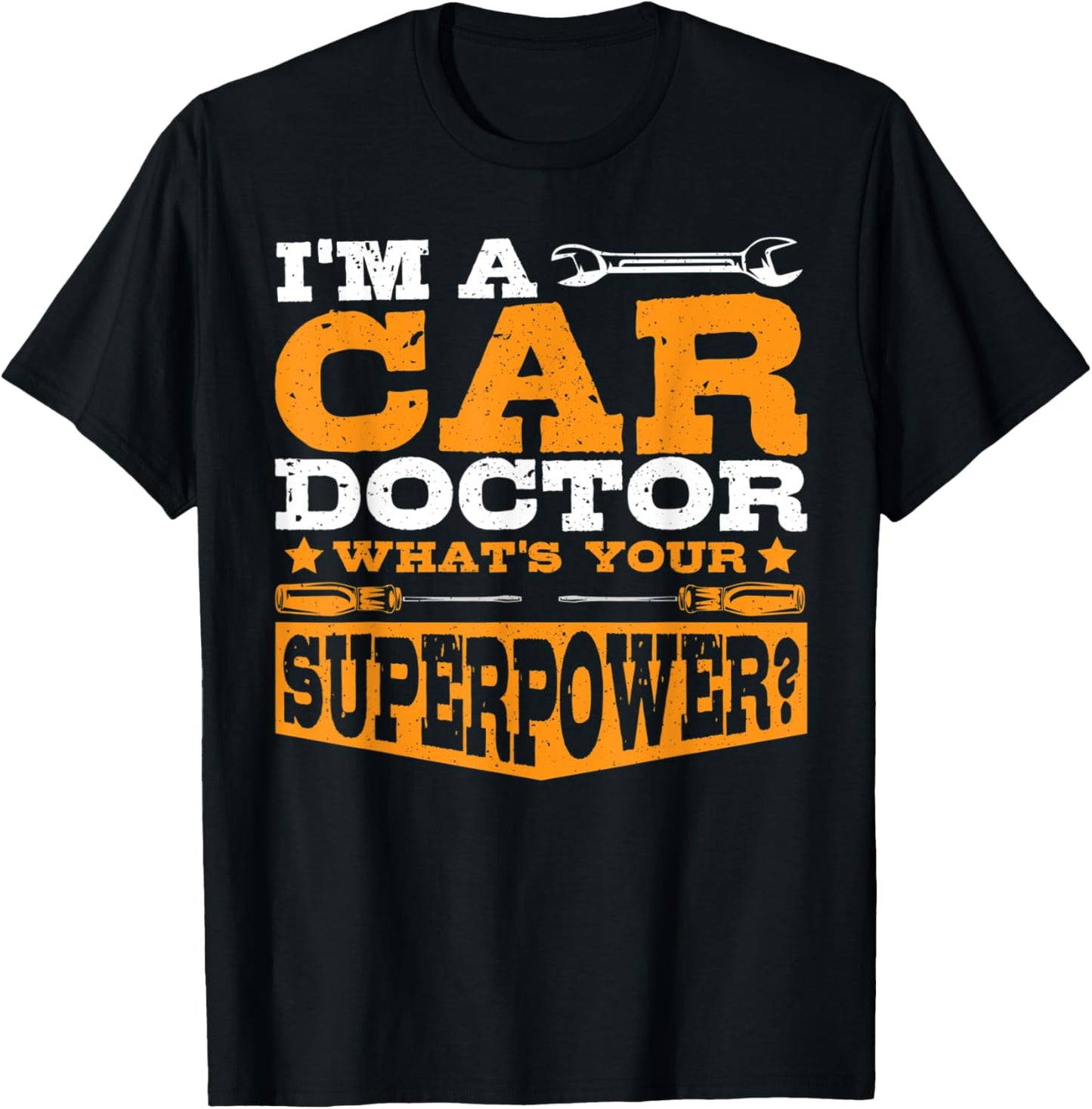 I'm A Car Doctor What's Your Superpower? Car Mechanic Garage T-Shirt - T-Shirt | Black