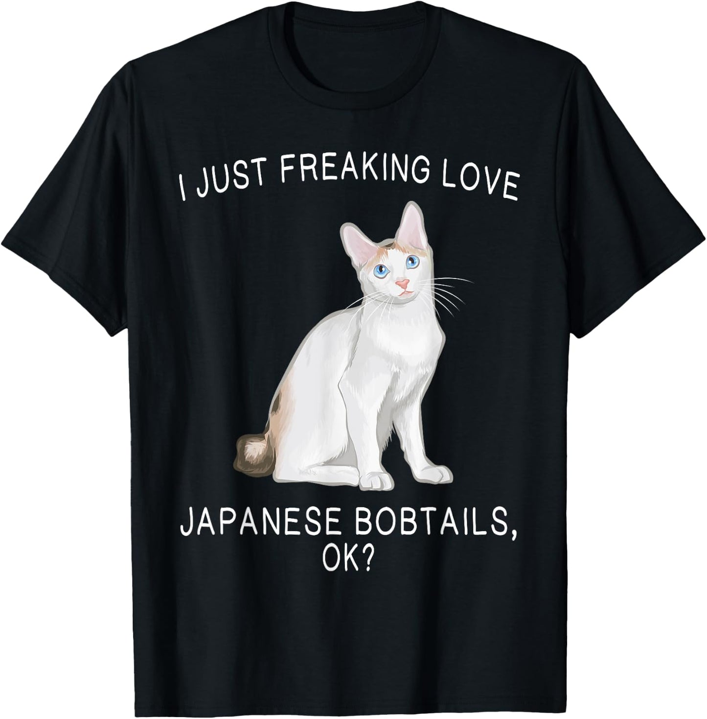I Just Freaking Love Japanese Bobtails Ok? Cats Gift T-Shirt - T-Shirt | Black