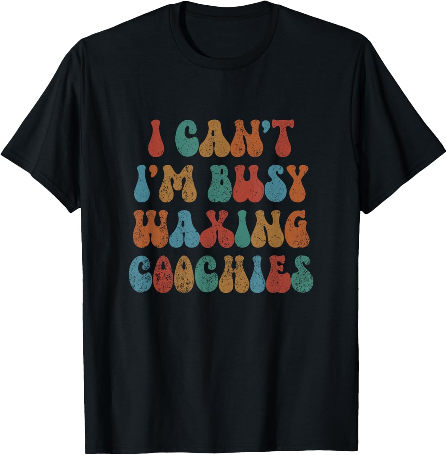 Vintage I Can't I'm Busy Waxing Coochies Esthetician Waxer T-Shirt - T-Shirt | Black