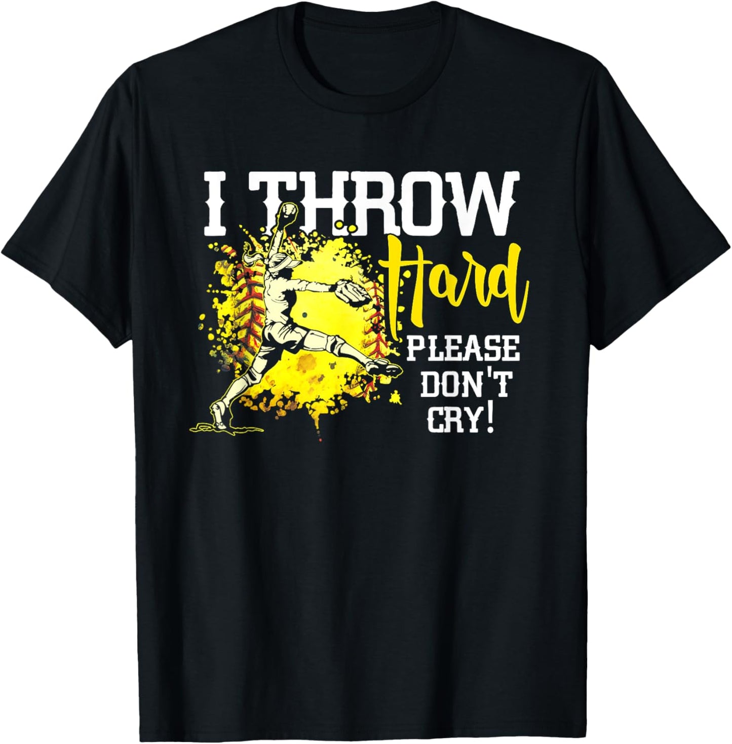 I Throw Hard Please Don't Cry Fastpitch Softball Pitcher T-Shirt - T-Shirt | Black