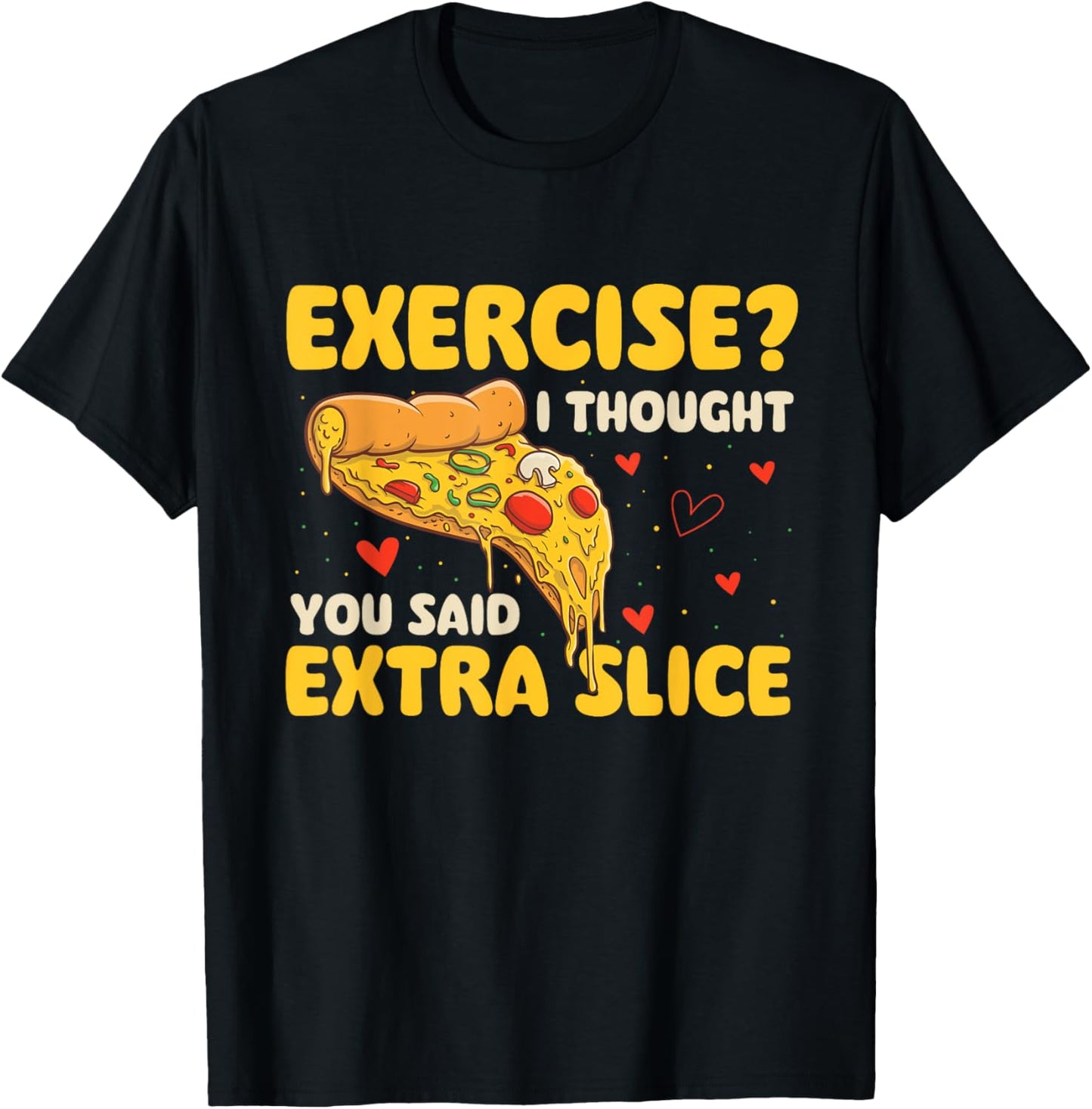 Exercise - I Thought You Said Extra Slice - Pizza Baker T-Shirt - T-Shirt | Black