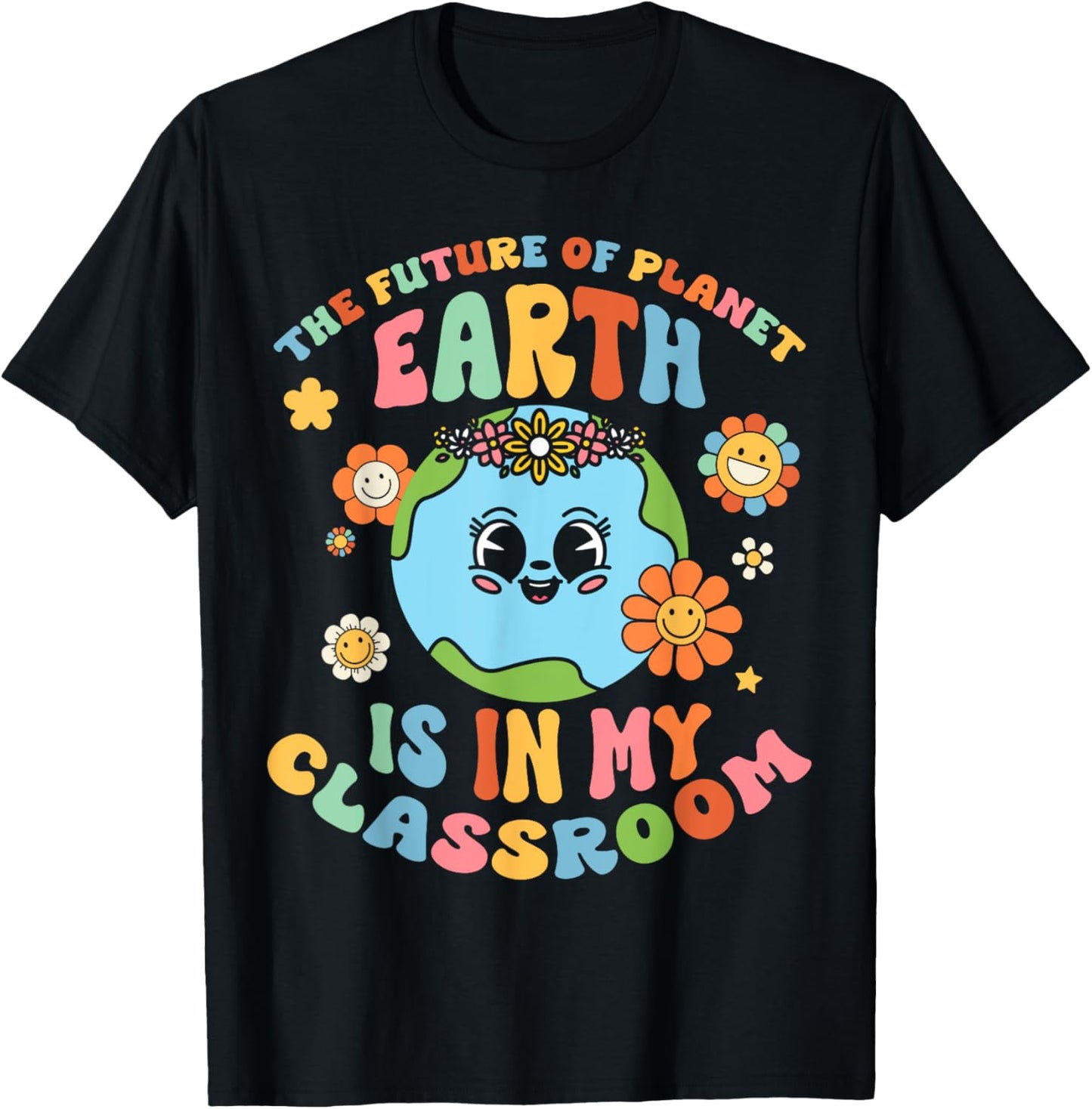 Future Planet Earth is In My Classroom Groovy Proud Teacher Women Girls Kids T-Shirt - T-Shirt | Black