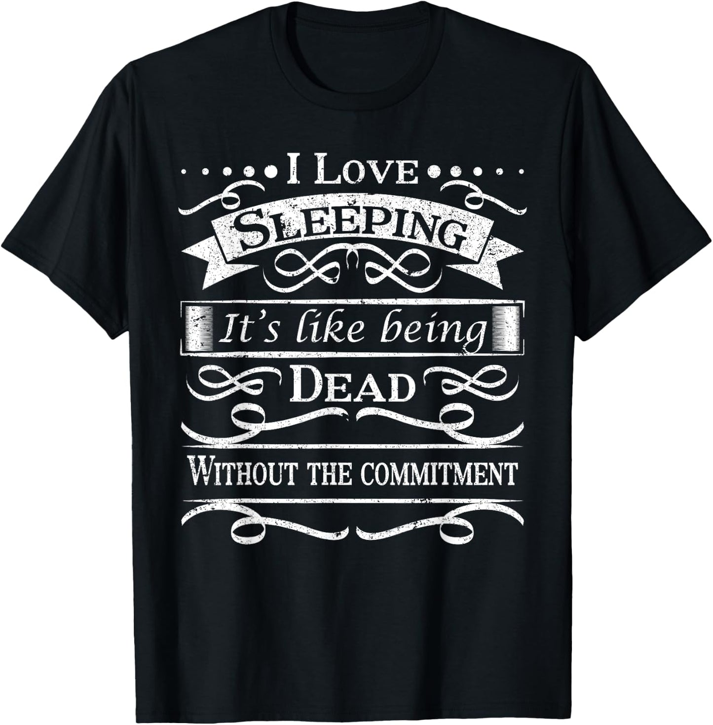 I love sleeping, it's like being dead without the commitment T-Shirt - T-Shirt | Black