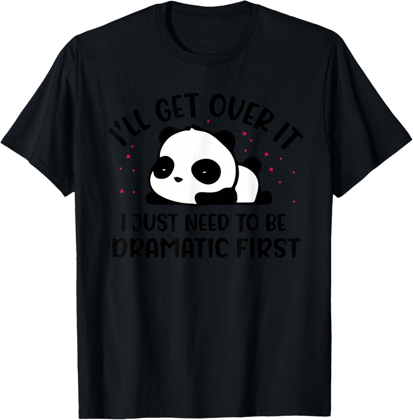 Ich werde über hinwegkommen Ich muss nur zuerst dramatisch sein T-Shirt - T-Shirt | Black