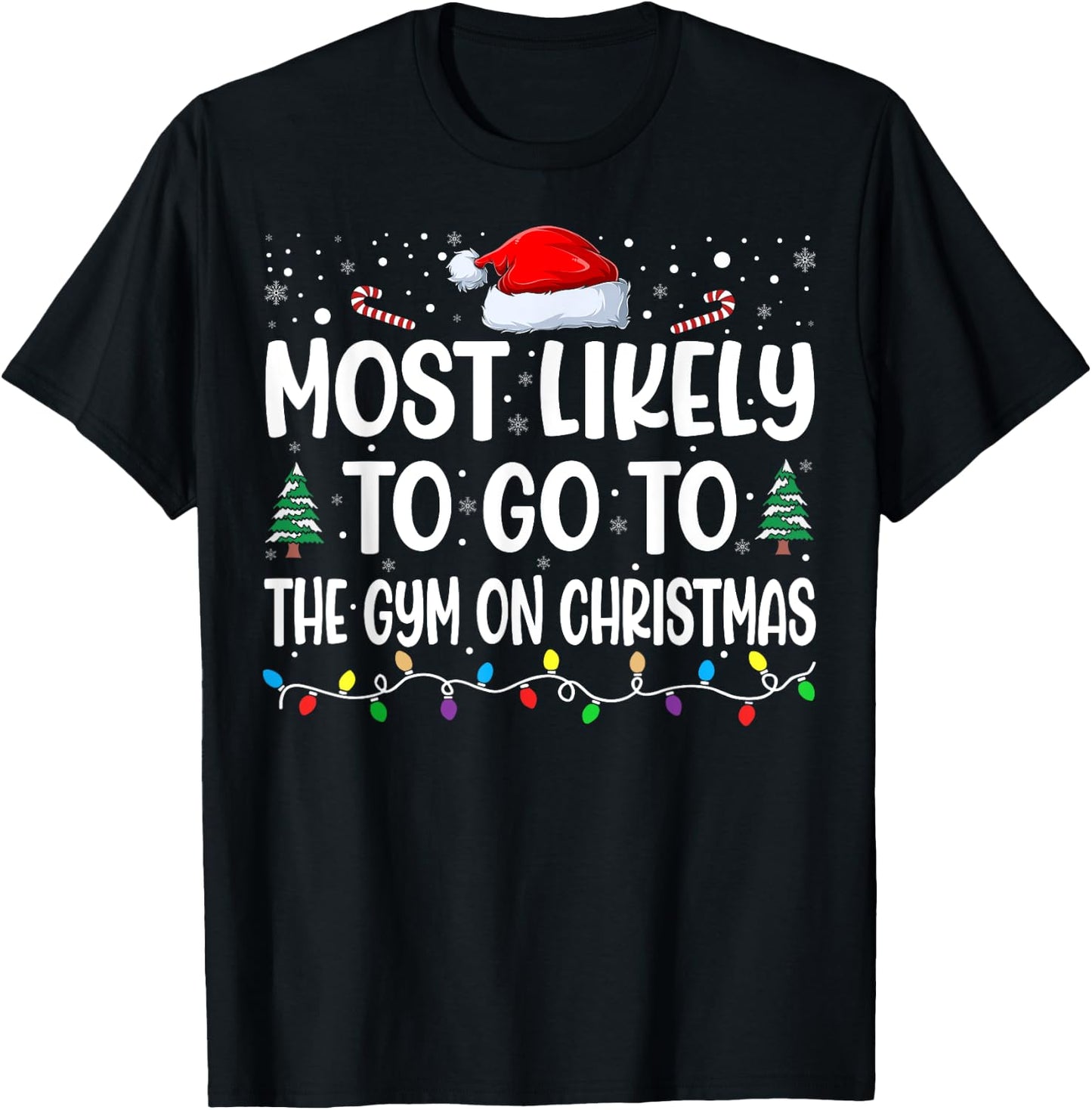 Most Likely To Go To Gym On Christmas Funny Gym Fitness Xmas T-Shirt - T-Shirt | Black