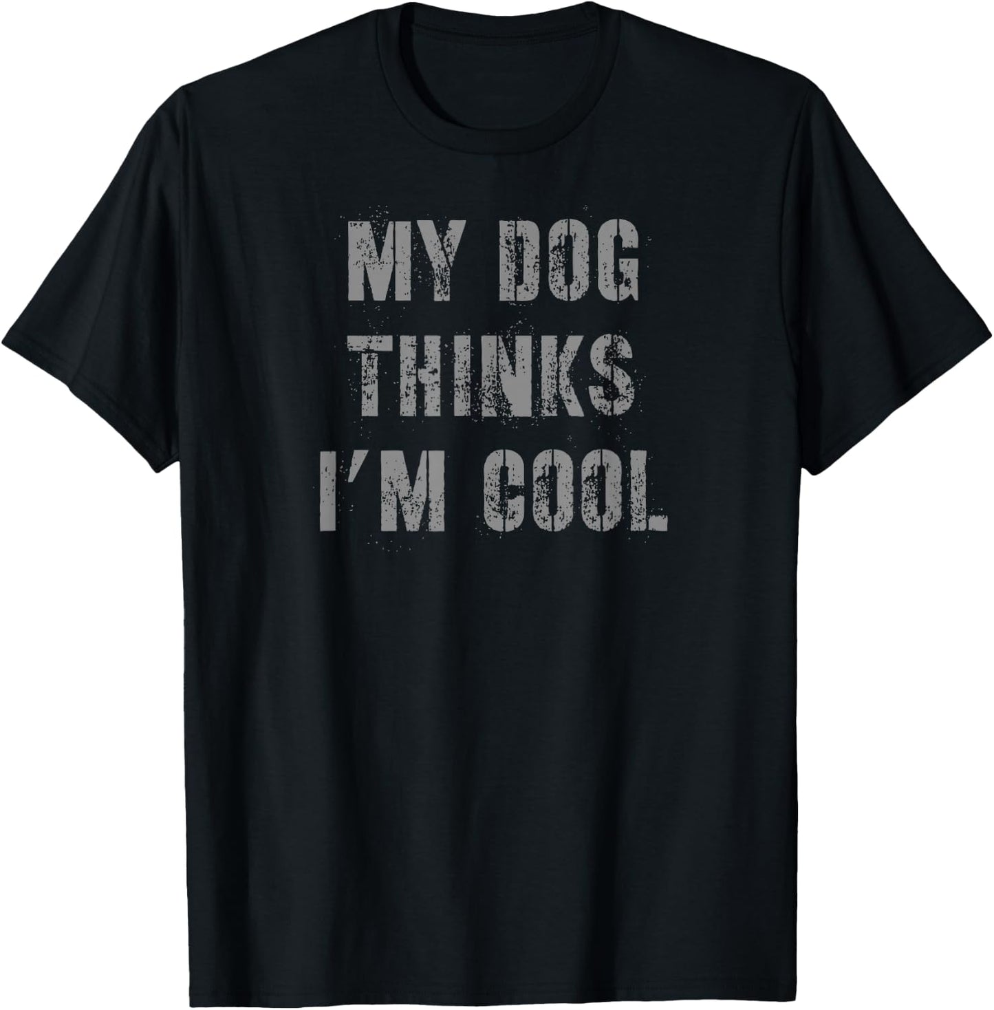 My Dog Thinks I'm Cool T-Shirt - T-Shirt | Black